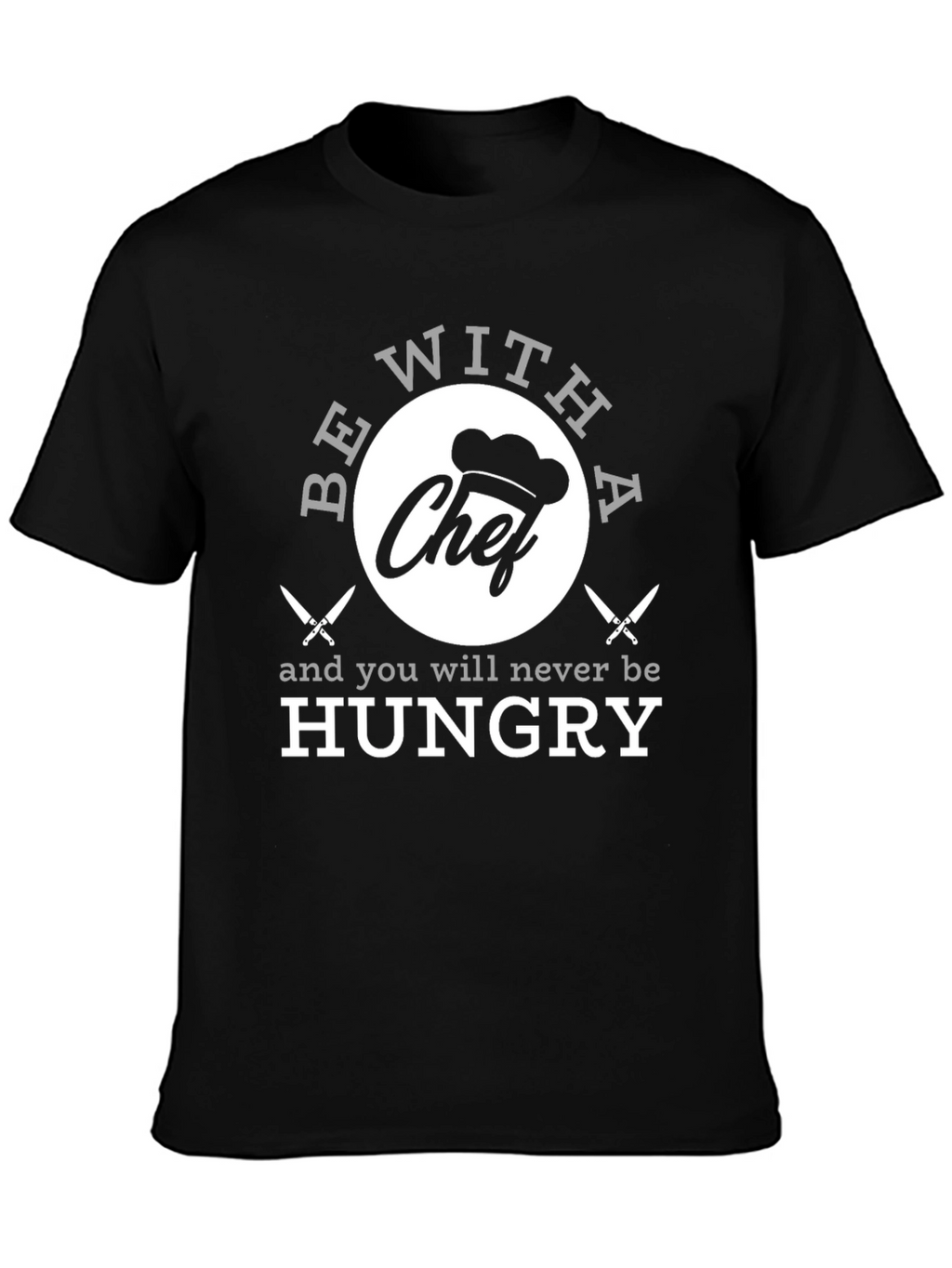 Funny Chef T-Shirt - Be With A Chef!