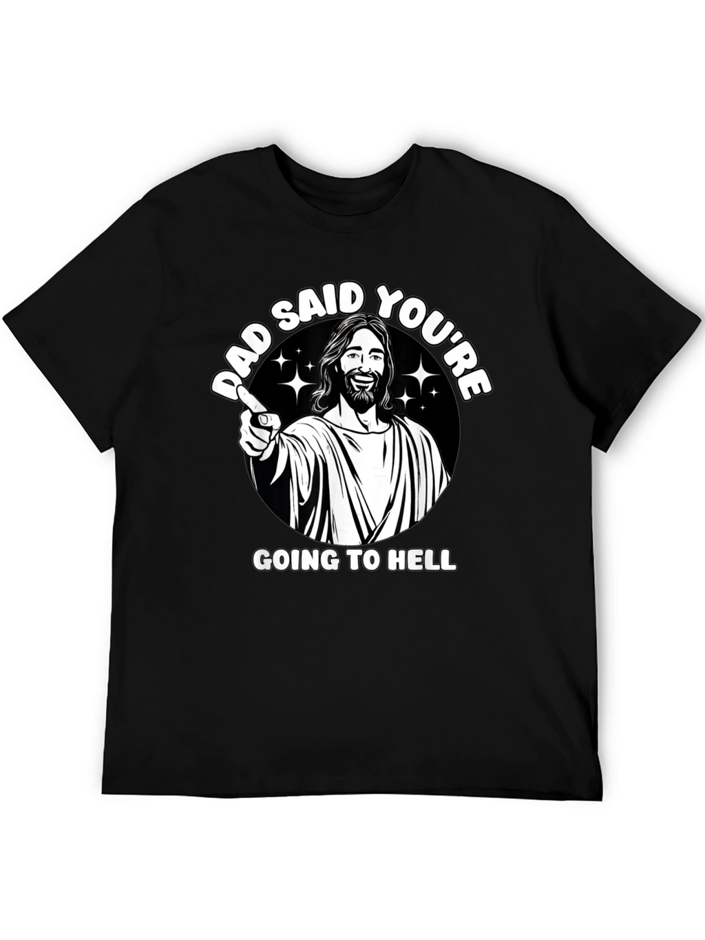 Dad Said Youre Going to Hell T-Shirt