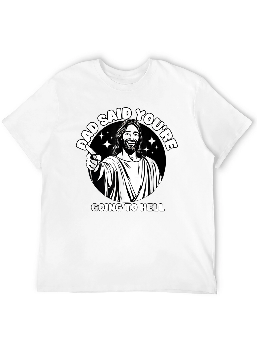 Dad Said Youre Going to Hell T-Shirt