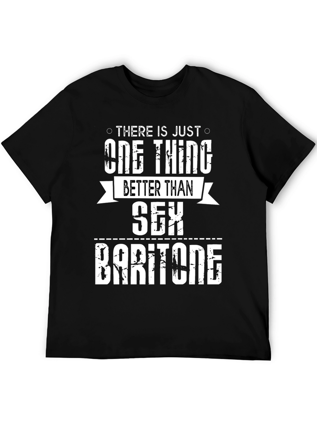 Funny Baritone T-Shirt: One Thing Better Than Sex!