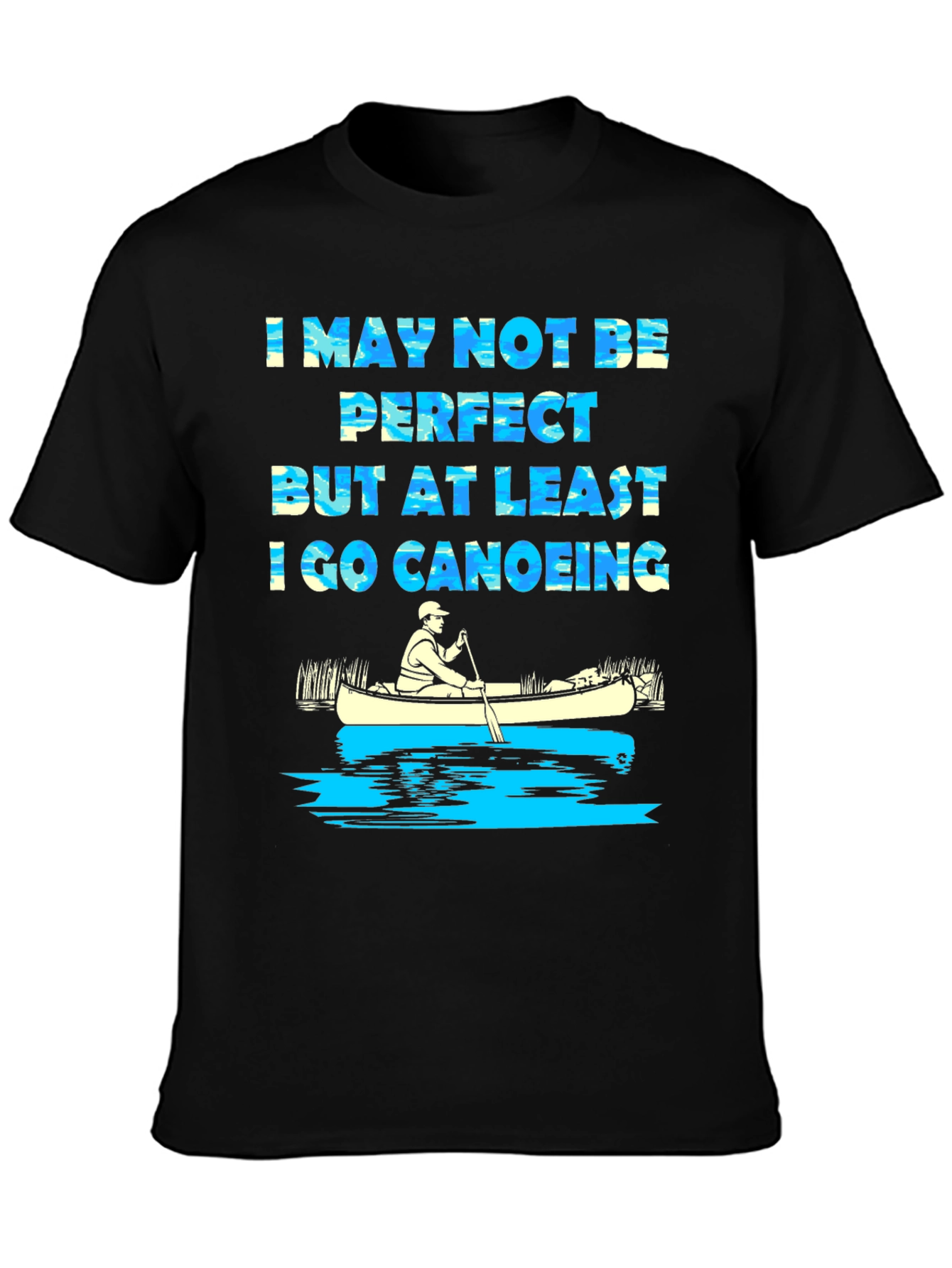 Funny Canoeing T-Shirt - I May Not Be Perfect Tee