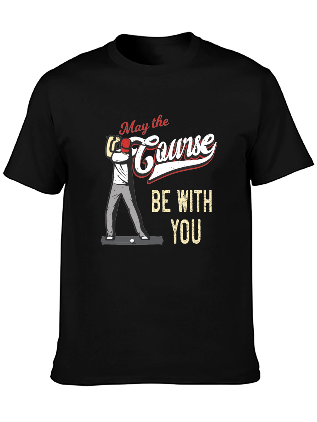 May the Course Be With You Golf T-Shirt