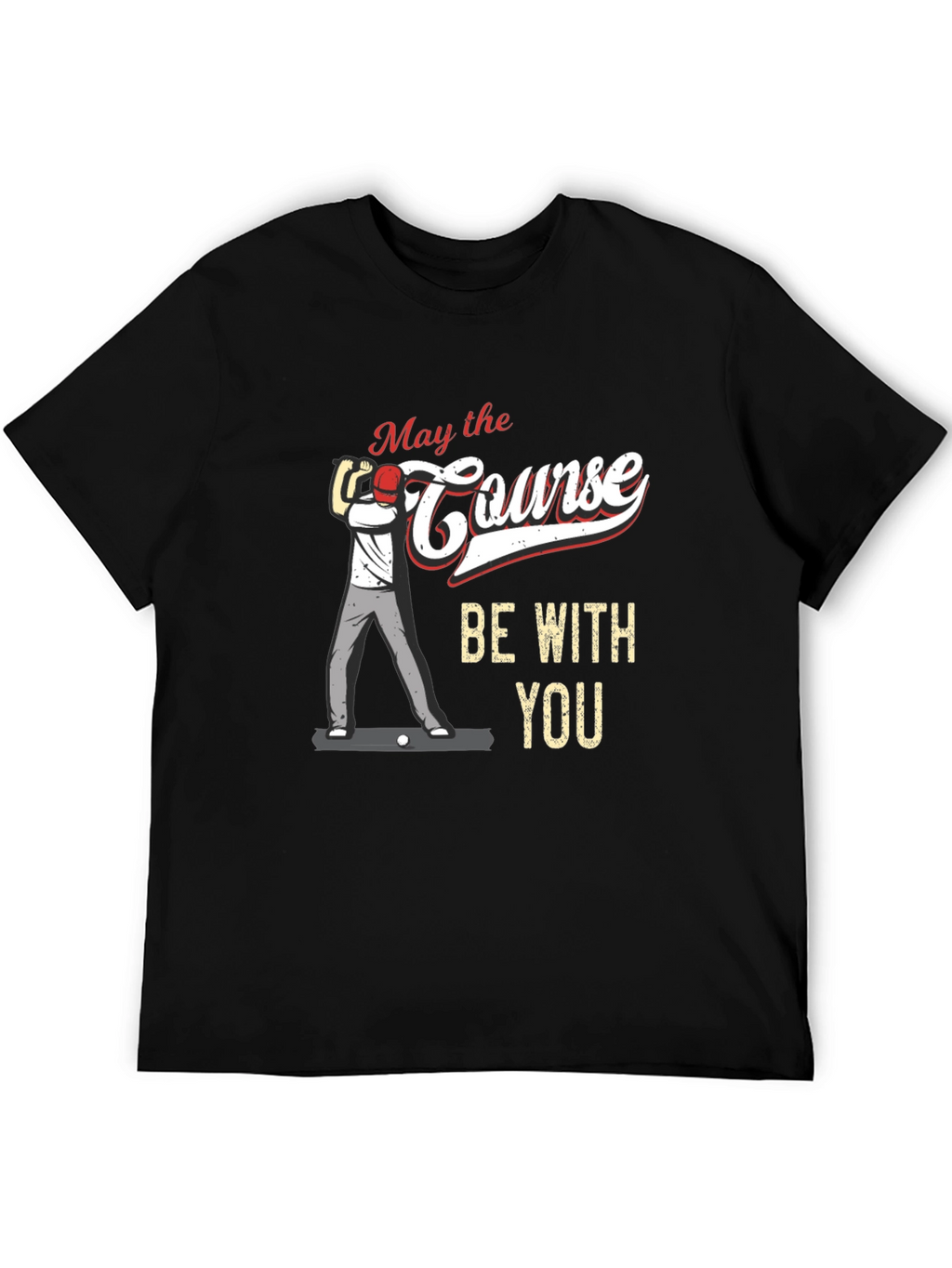 May the Course Be With You Golf T-Shirt