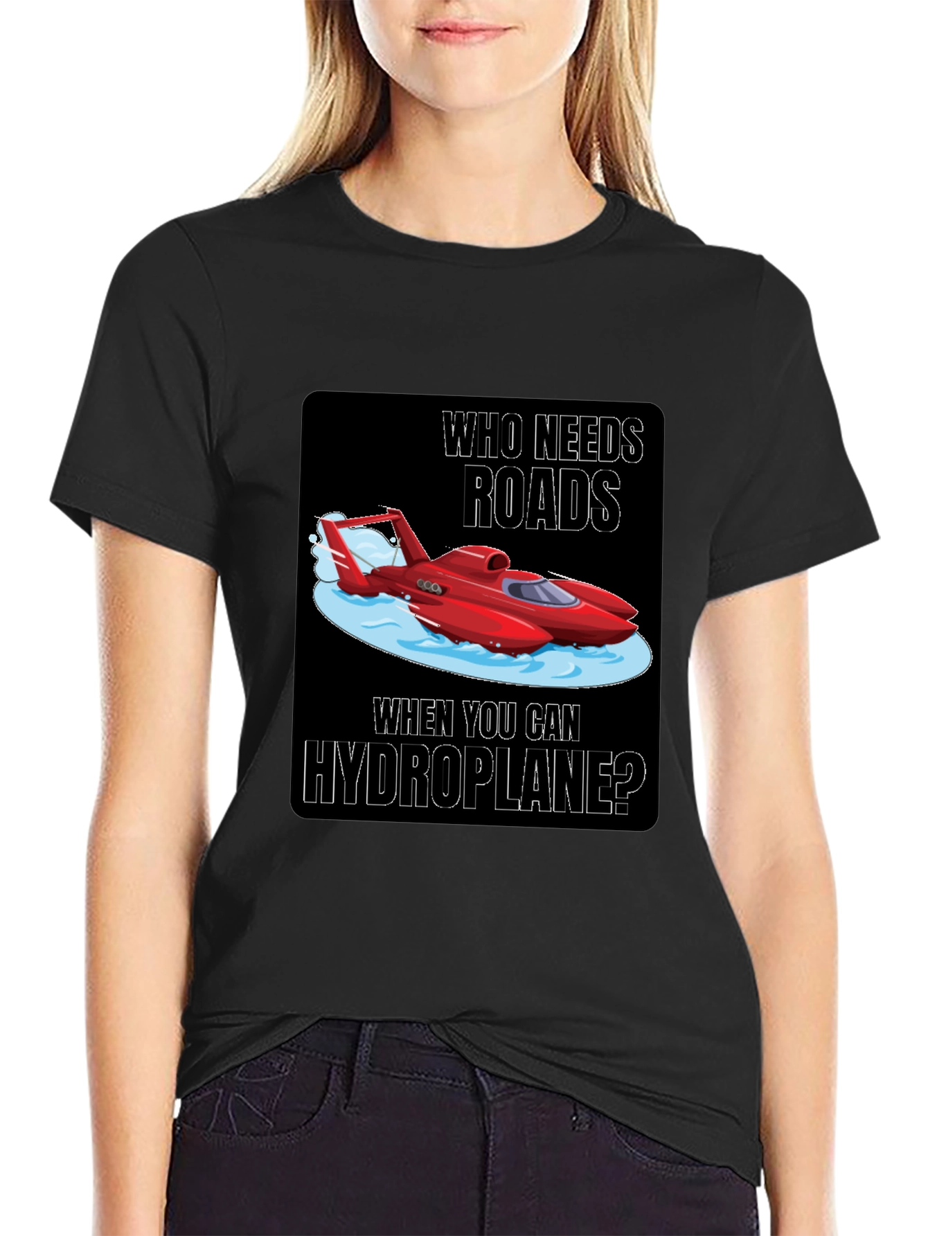 Hydroplane T-Shirt: Who Needs Roads?