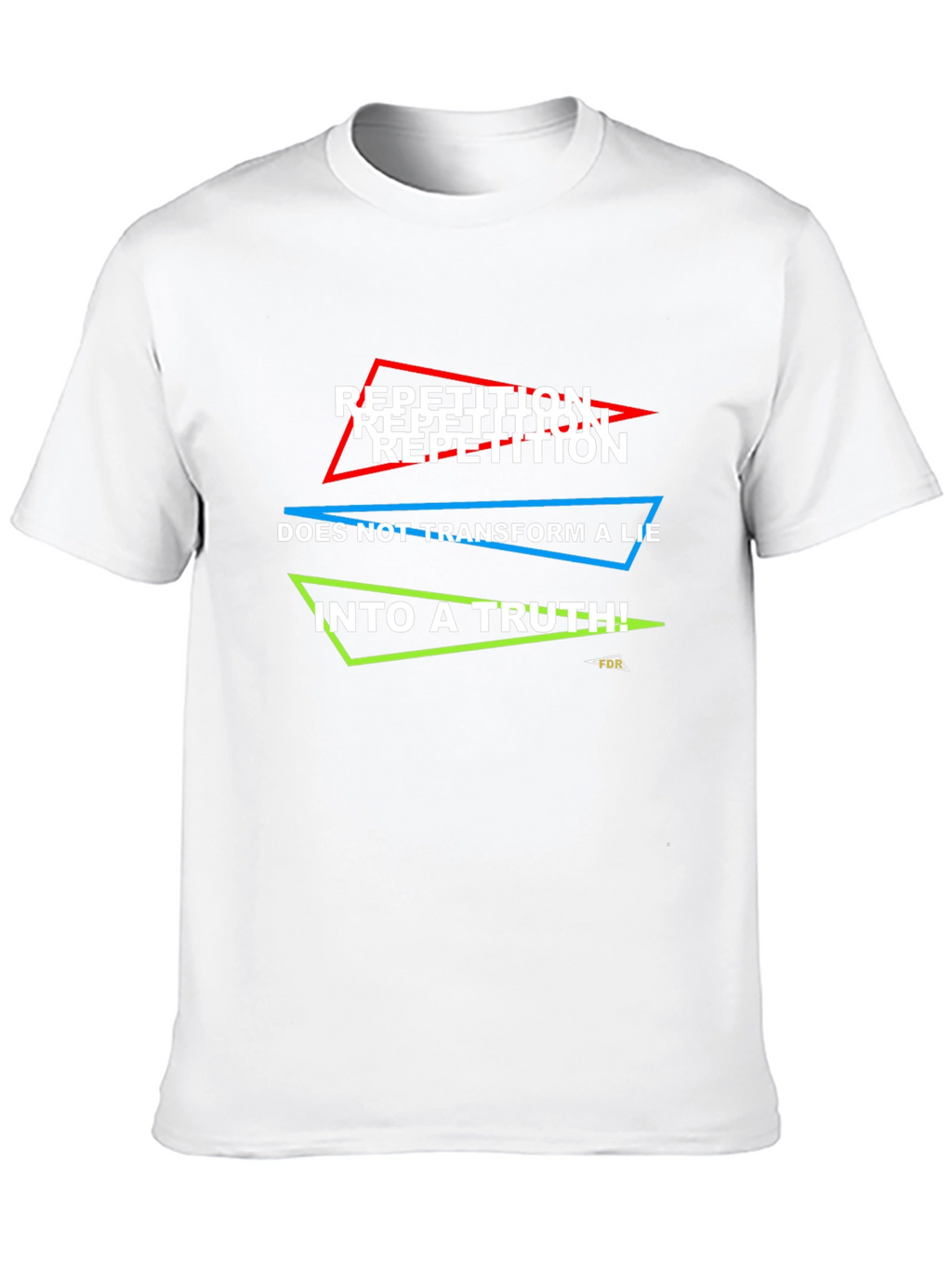 Repetition Doesnt Make Truth T-Shirt
