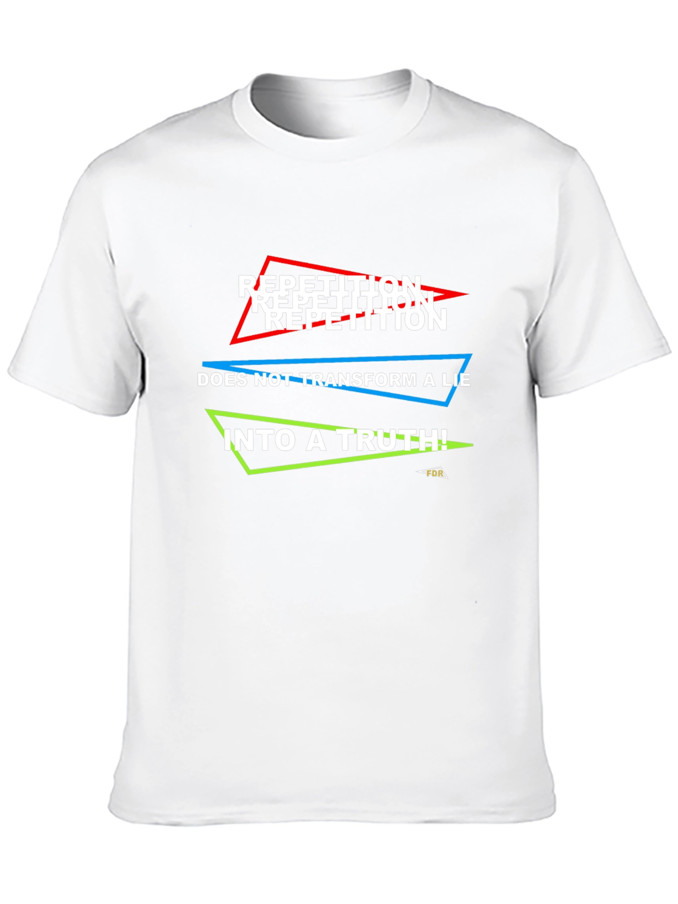 Repetition Doesnt Make Truth T-Shirt