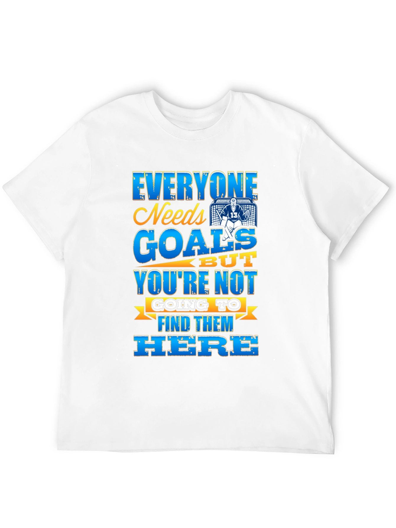 Hockey Goalie T-Shirt - Everyone Needs Goals