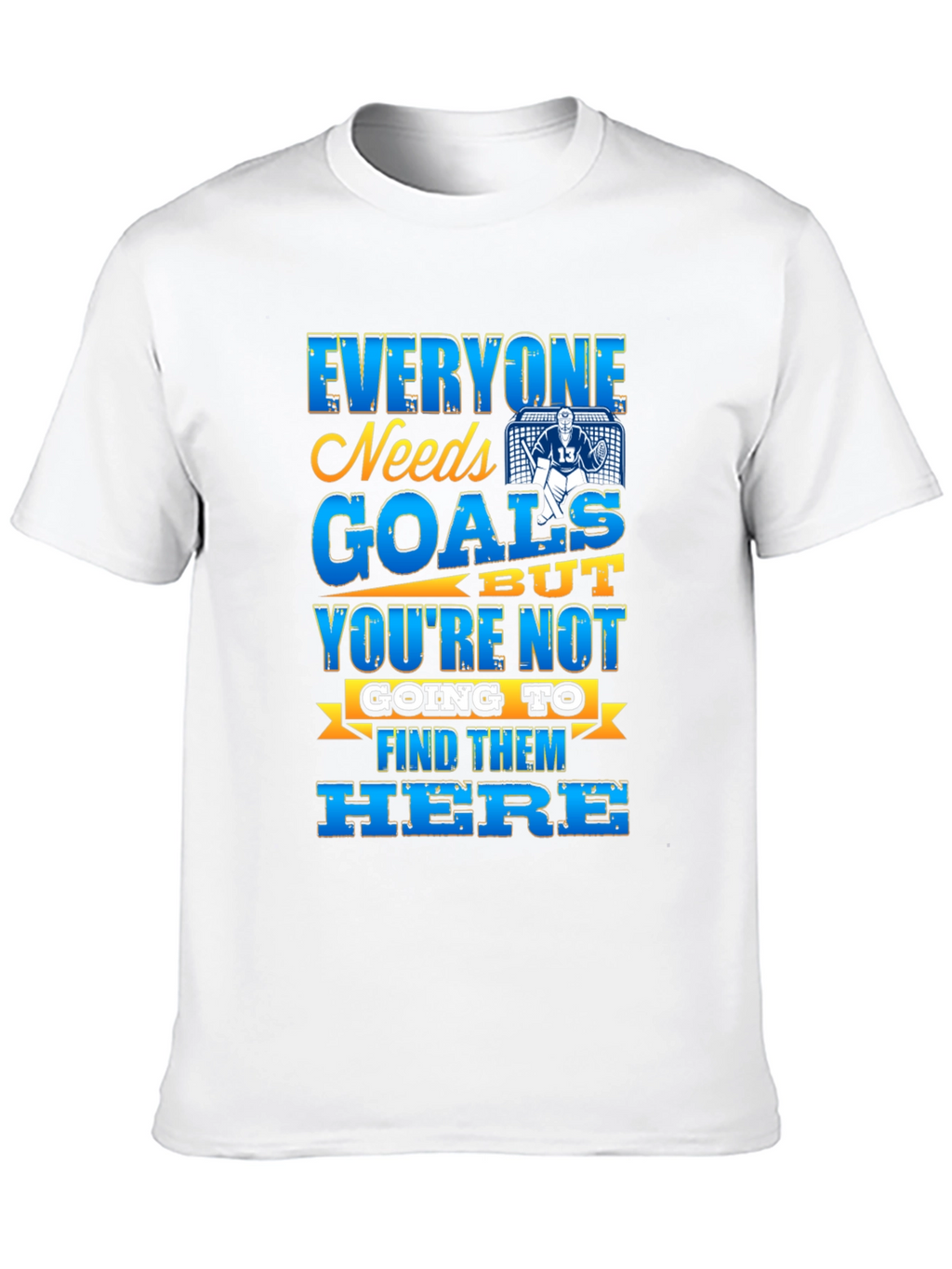 Hockey Goalie T-Shirt - Everyone Needs Goals