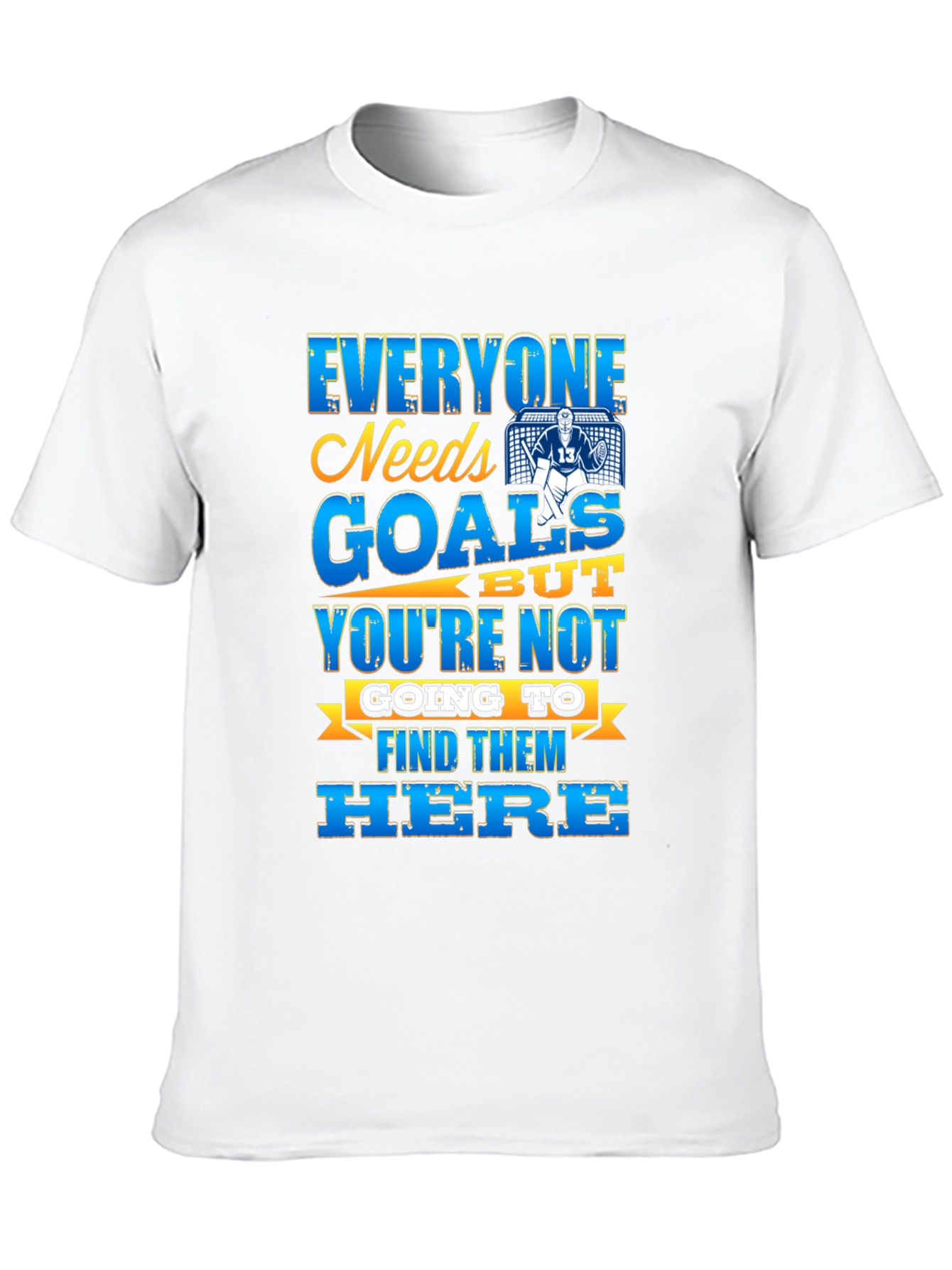 Hockey Goalie T-Shirt - Everyone Needs Goals