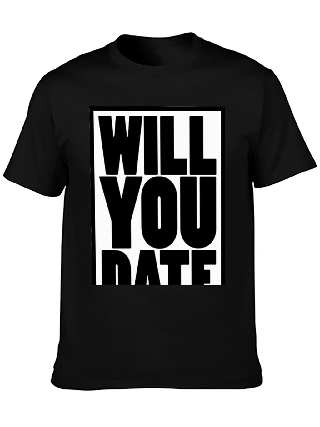 Funny Will You Date Graphic Tee Shirt