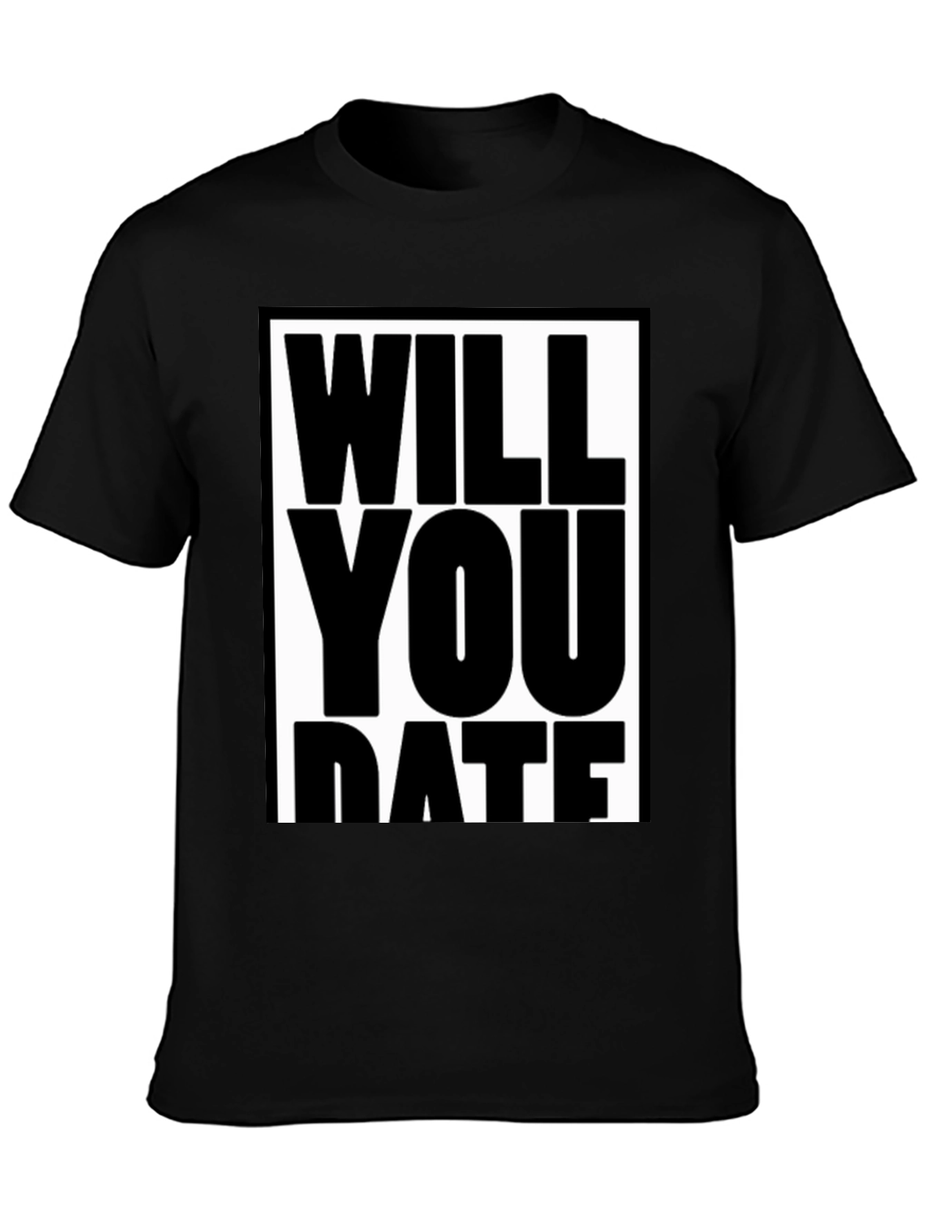 Funny Will You Date Graphic Tee Shirt