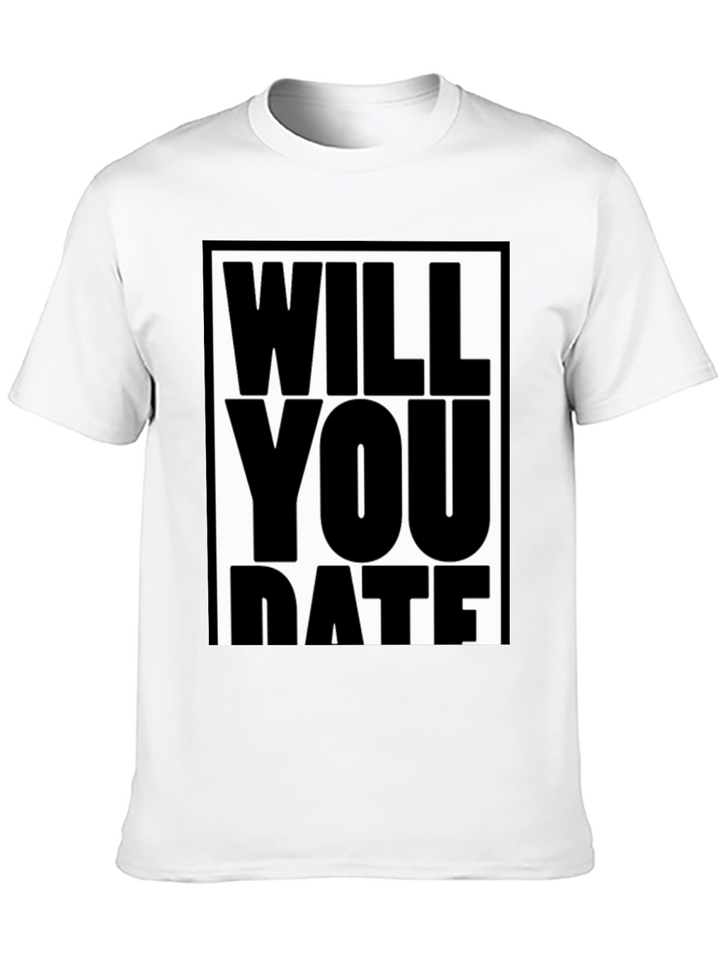 Funny Will You Date Graphic Tee Shirt
