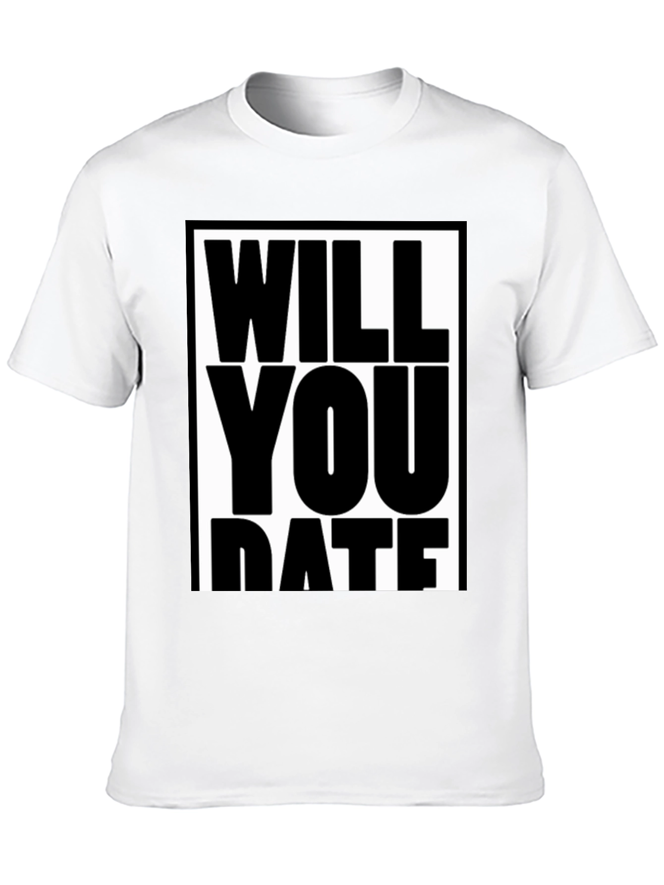 Funny Will You Date Graphic Tee Shirt