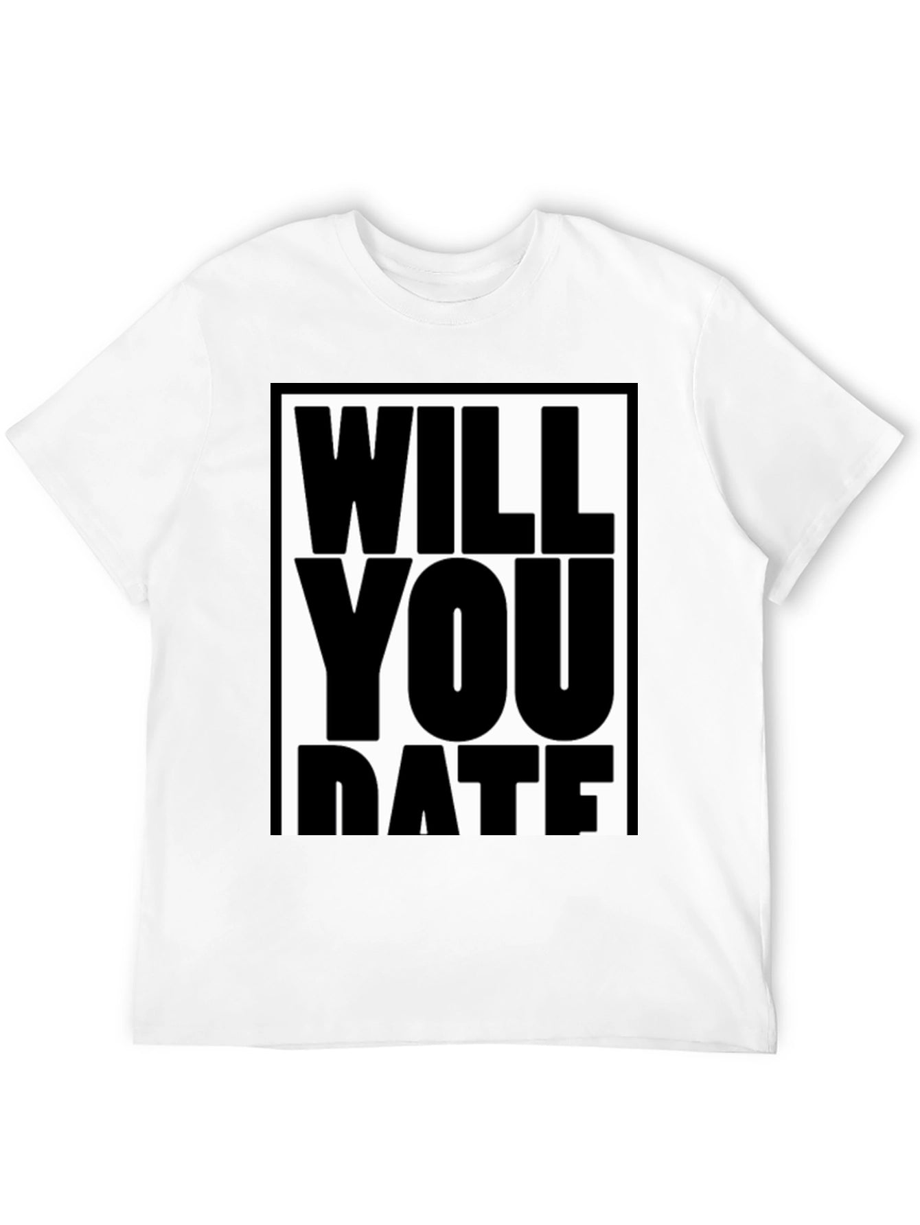 Funny Will You Date Graphic Tee Shirt