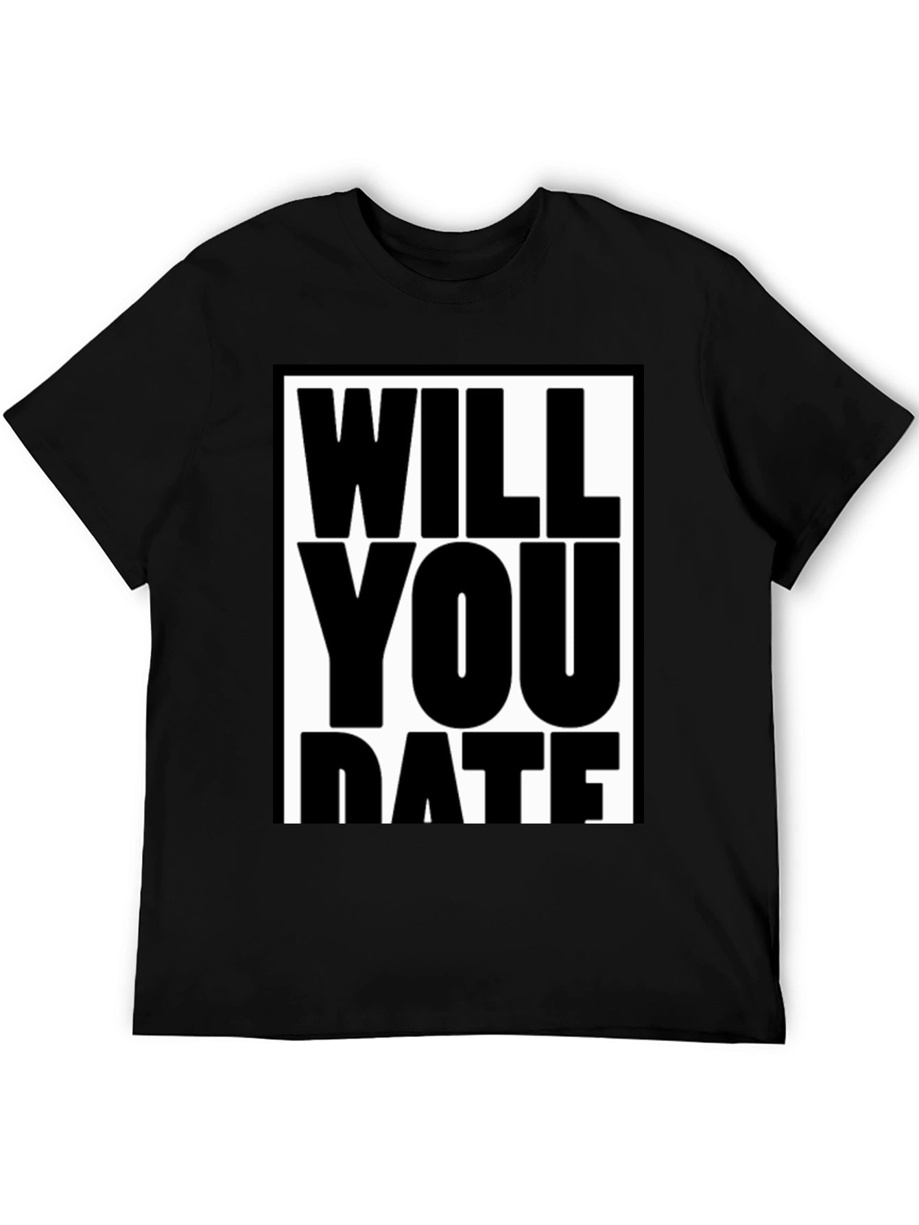 Funny Will You Date Graphic Tee Shirt