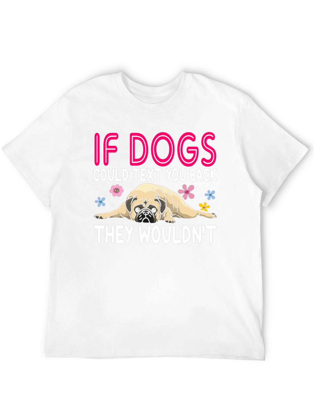 Funny Dog T-Shirt - If Dogs Could Text