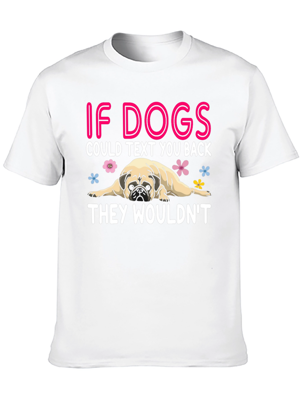 Funny Dog T-Shirt - If Dogs Could Text