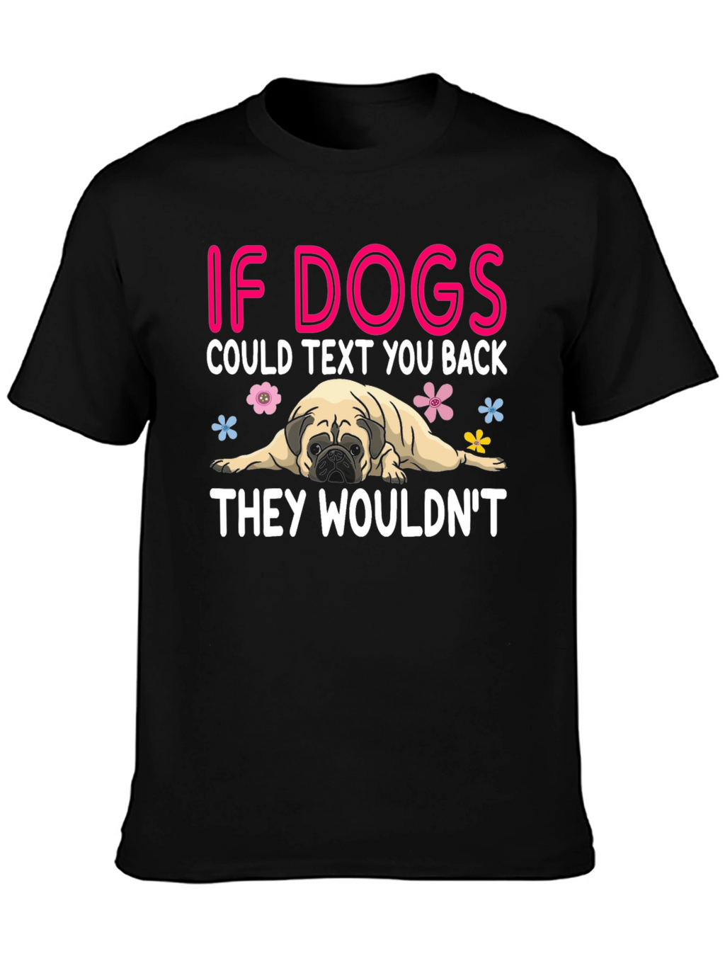 Funny Dog T-Shirt - If Dogs Could Text