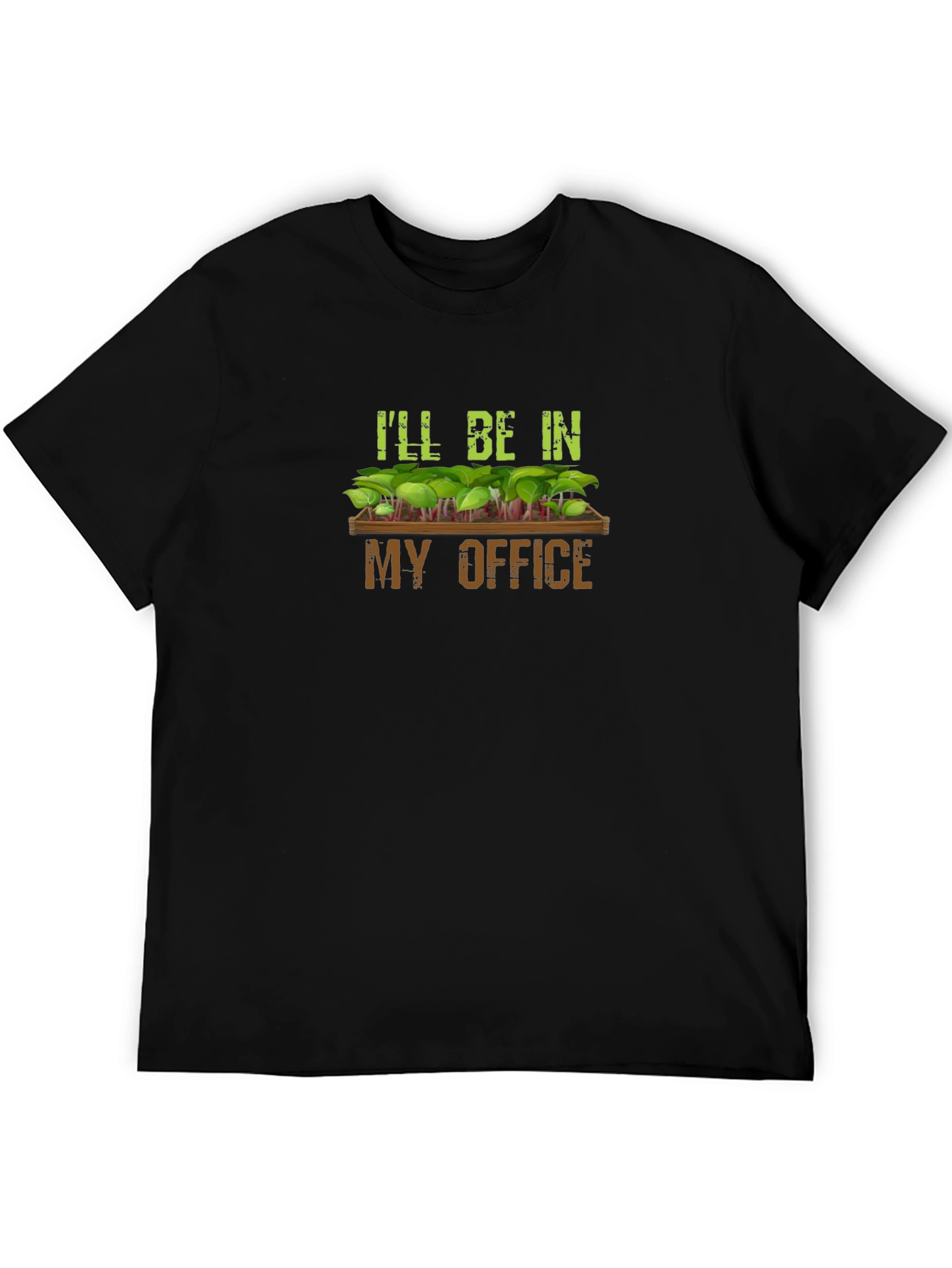 Gardeners Humor T-Shirt - Ill Be In My Office
