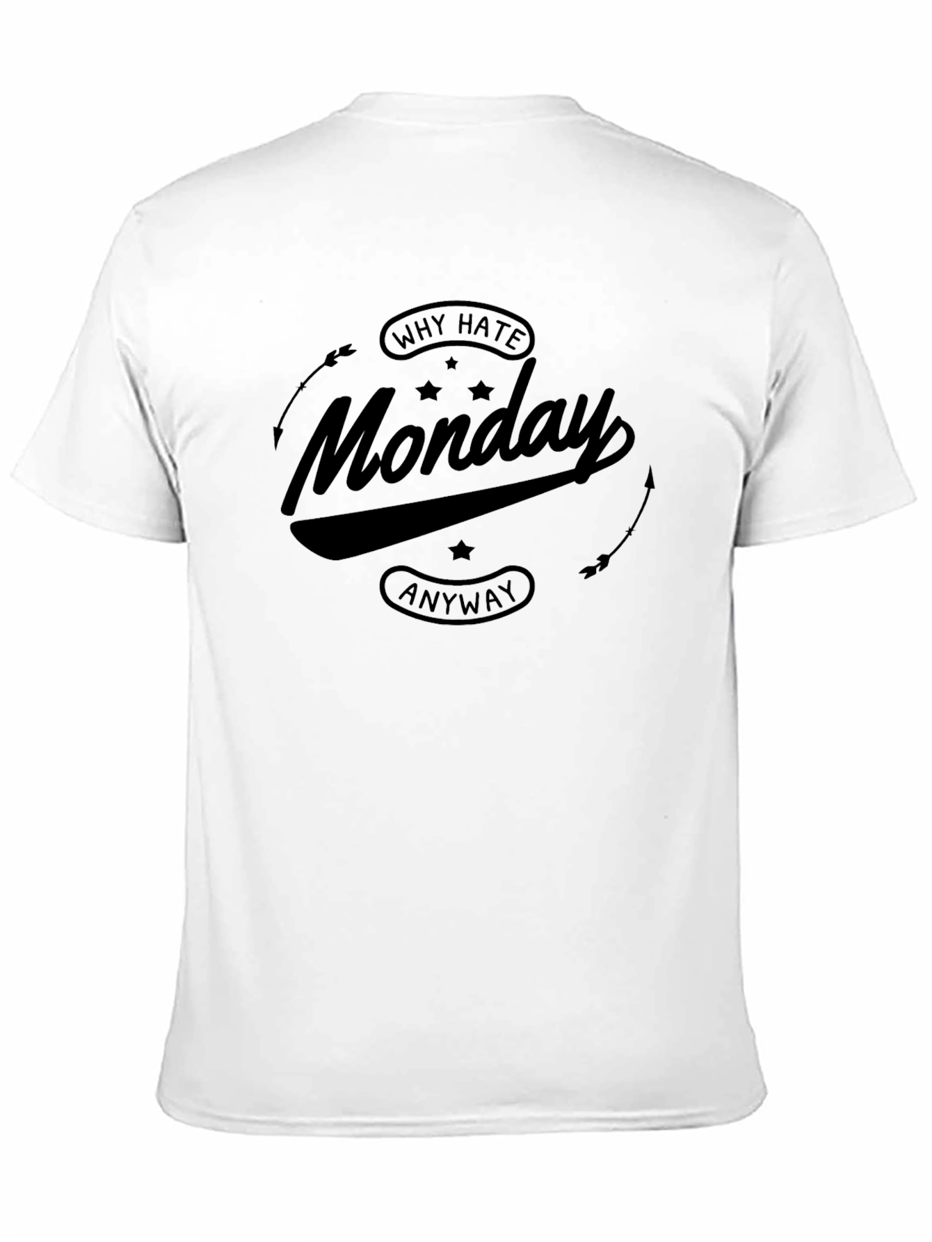 Why Hate Monday Anyway Black T-Shirt