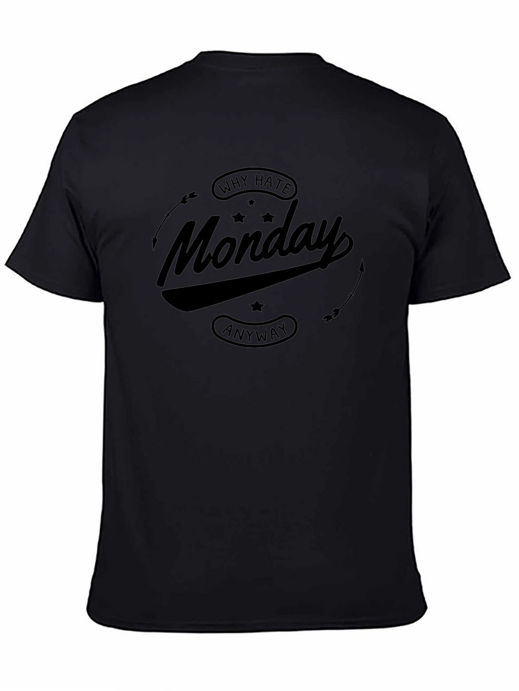 Why Hate Monday Anyway Black T-Shirt