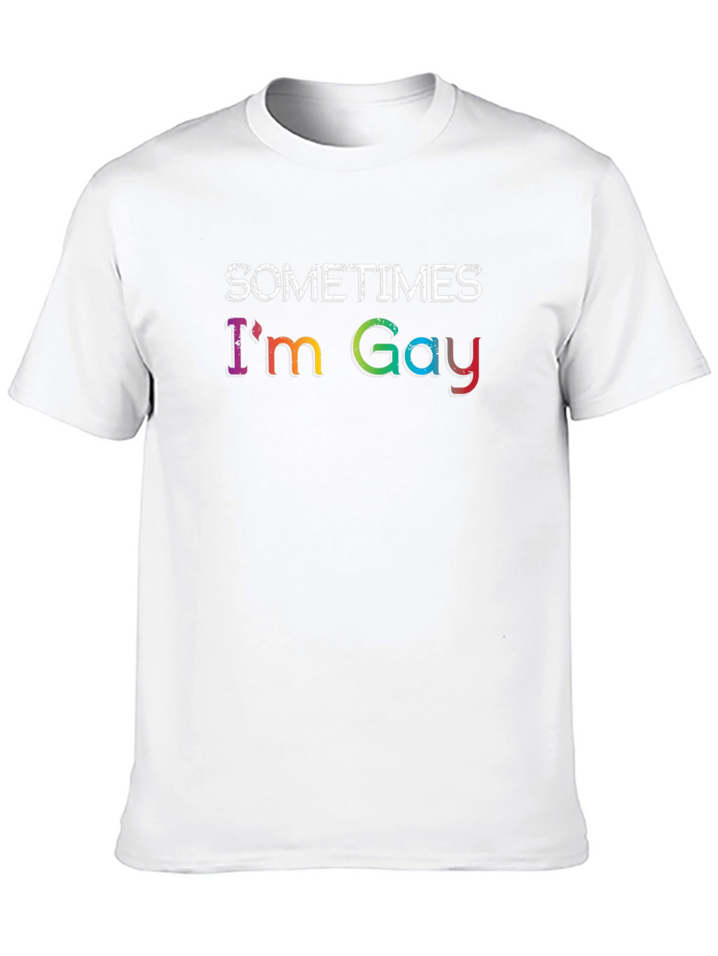 Sometimes Im Gay - Rainbow Text Graphic T-Shirt