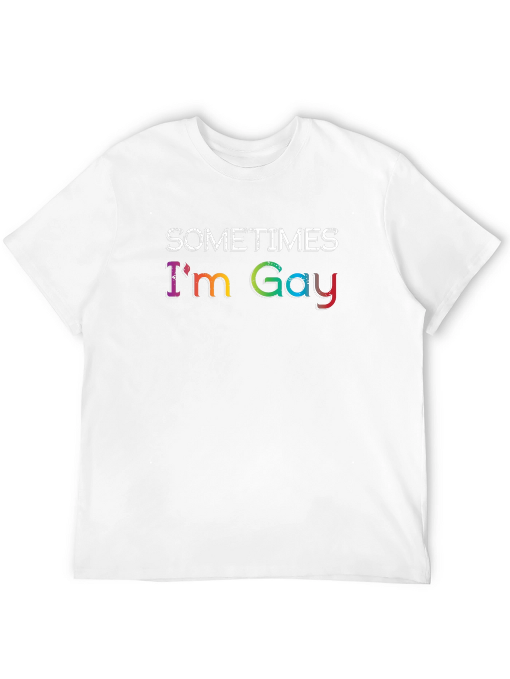 Sometimes Im Gay - Rainbow Text Graphic T-Shirt