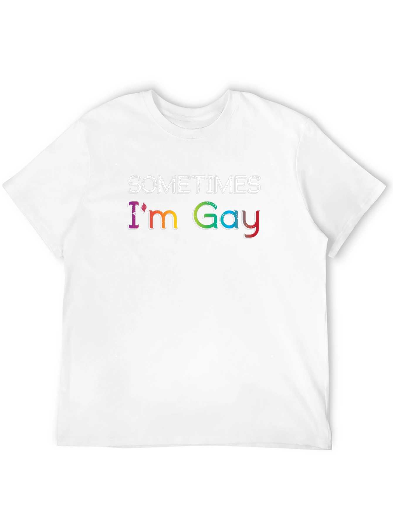 Sometimes Im Gay - Rainbow Text Graphic T-Shirt