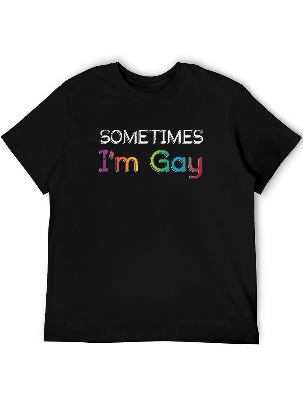 Sometimes Im Gay - Rainbow Text Graphic T-Shirt
