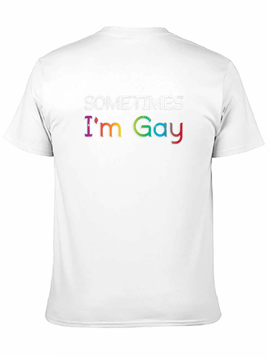 Sometimes Im Gay - Rainbow Text Graphic T-Shirt