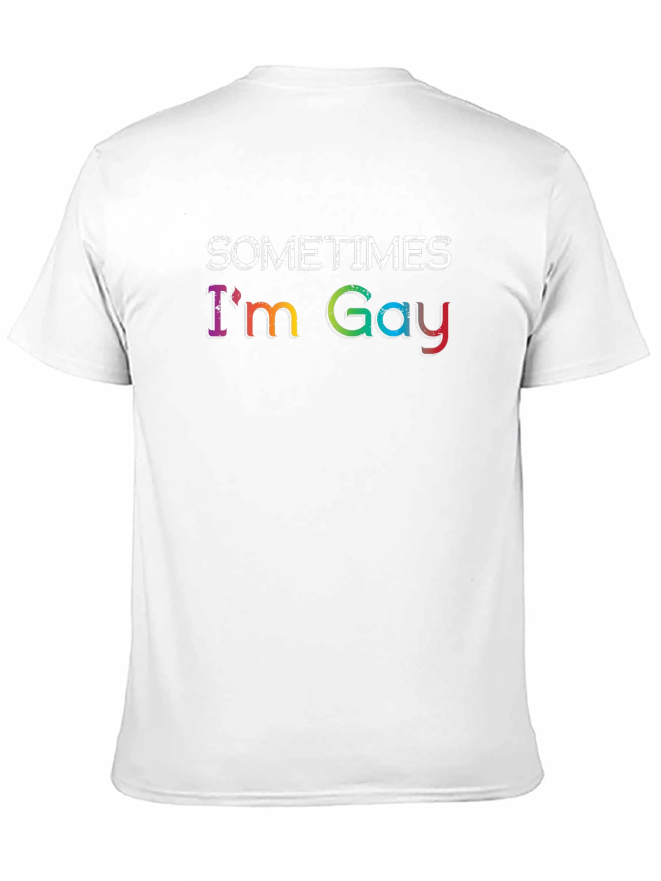 Sometimes Im Gay - Rainbow Text Graphic T-Shirt