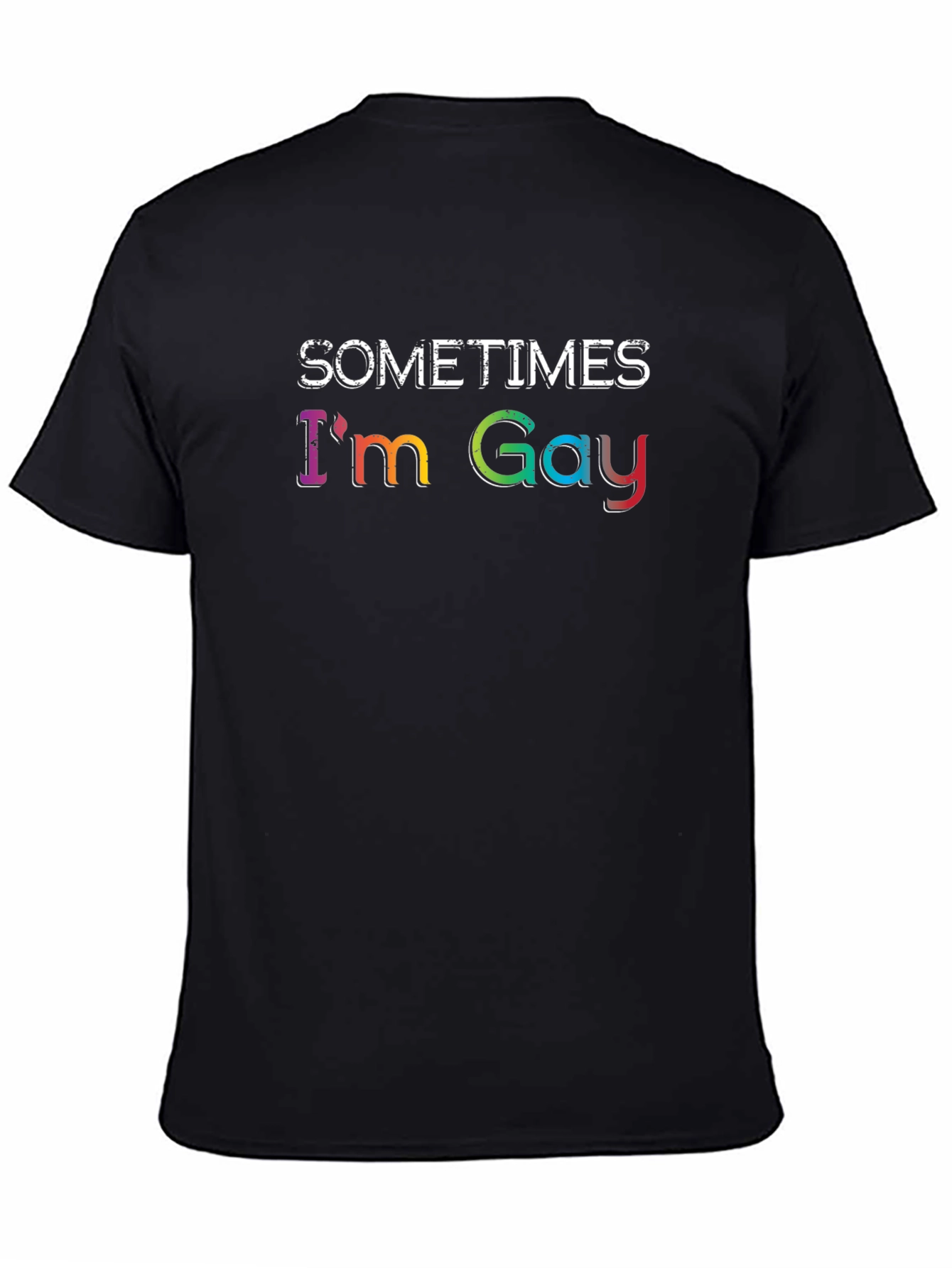 Sometimes Im Gay - Rainbow Text Graphic T-Shirt