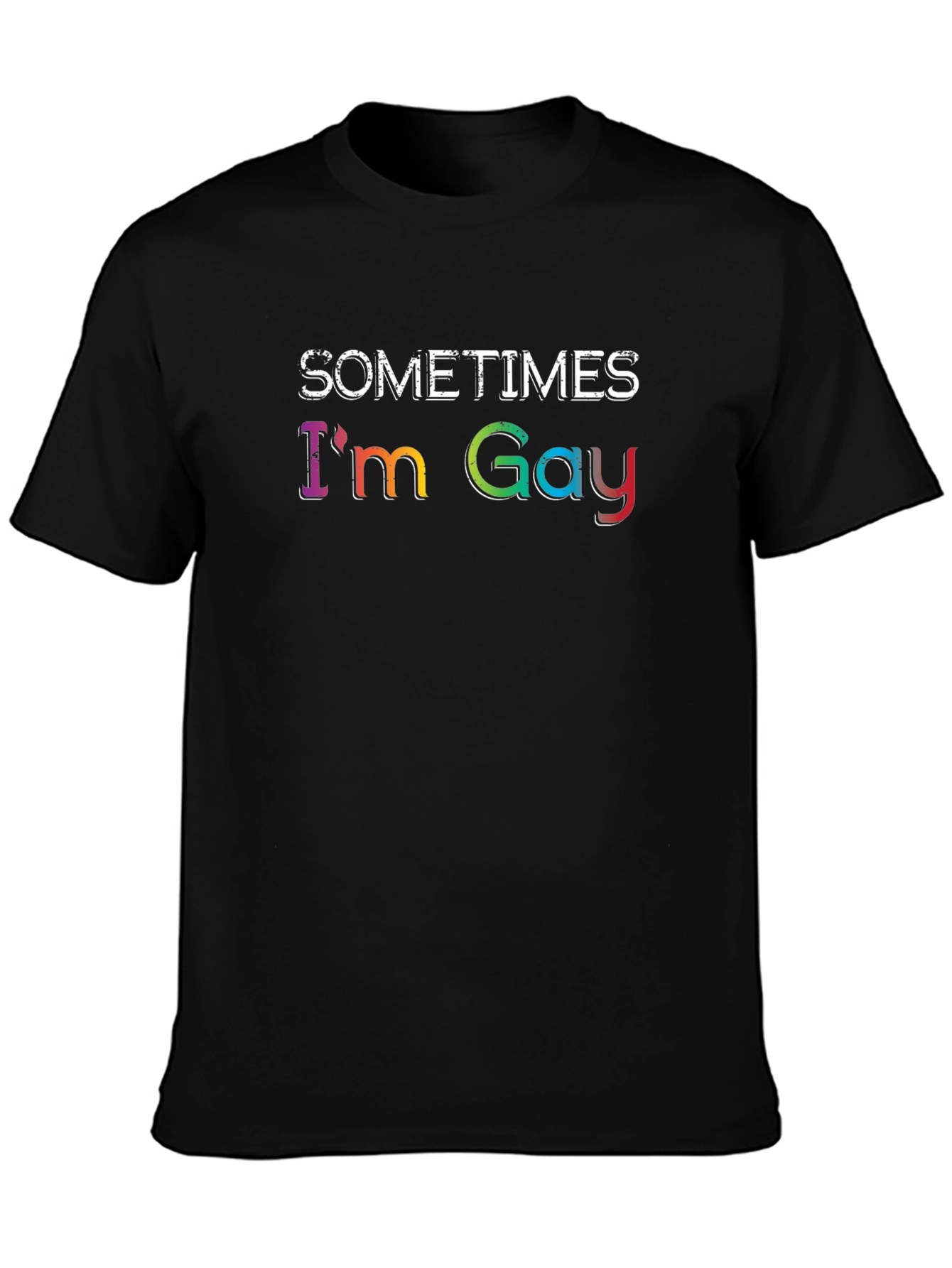 Sometimes Im Gay - Rainbow Text Graphic T-Shirt