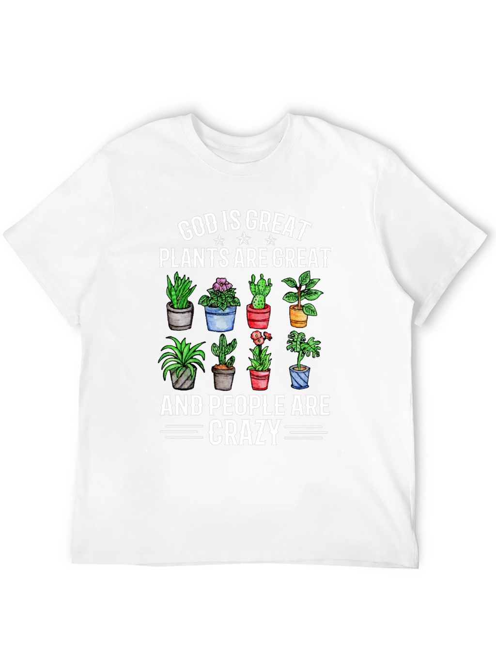 God is Great Plants are Great Crazy T-Shirt