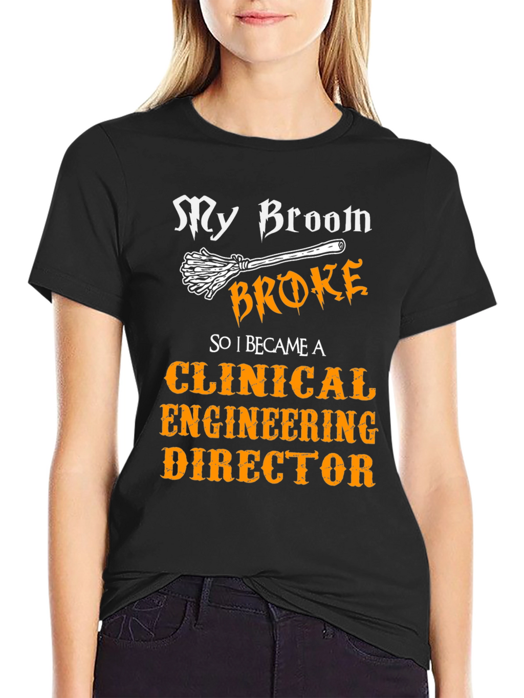 Clinical Engineering Director T-Shirt - My Broom Broke