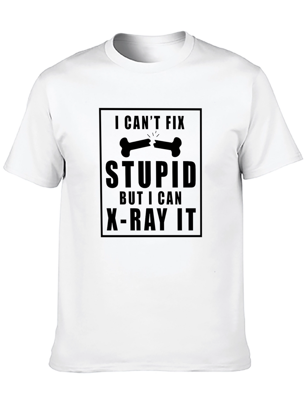 Funny X-Ray T-Shirt - Cant Fix Stupid