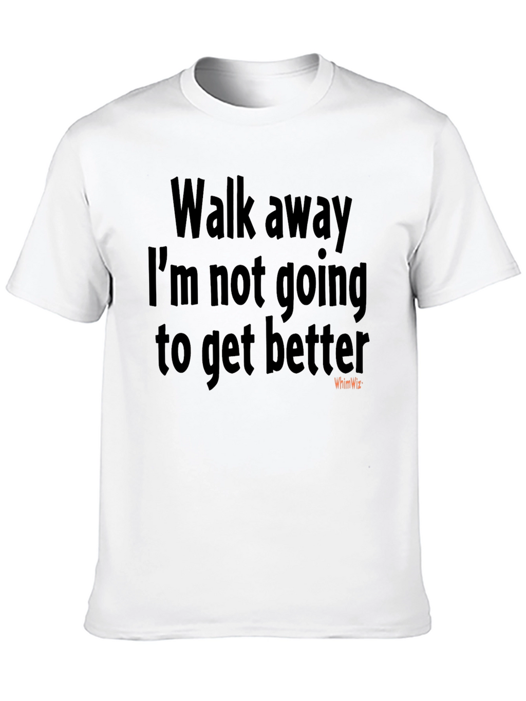 Walk Away Funny Sarcastic Humor T-Shirt