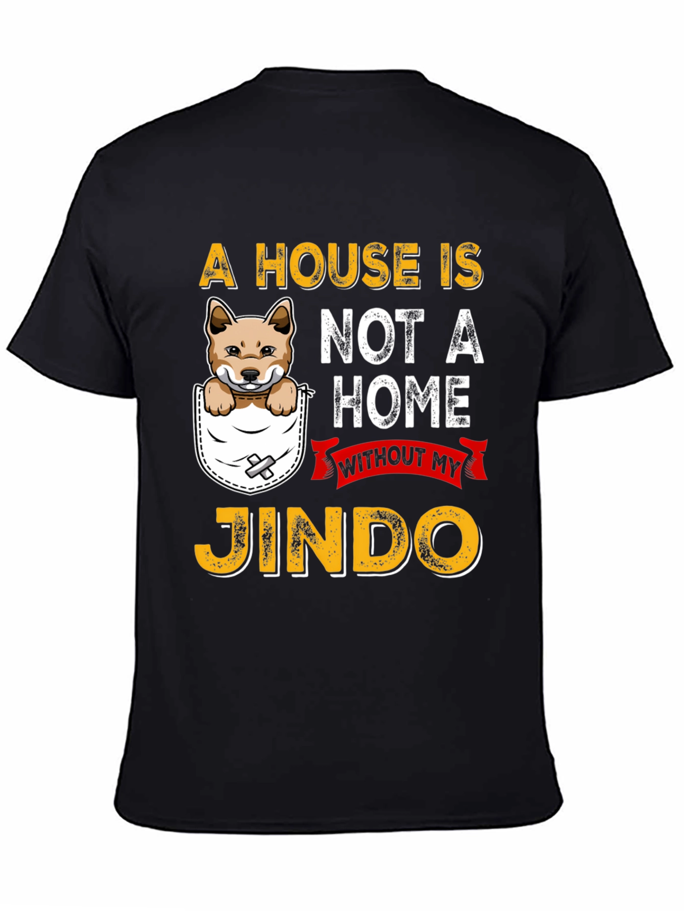 Jindo Dog Lover T-Shirt - A House Is Not A Home