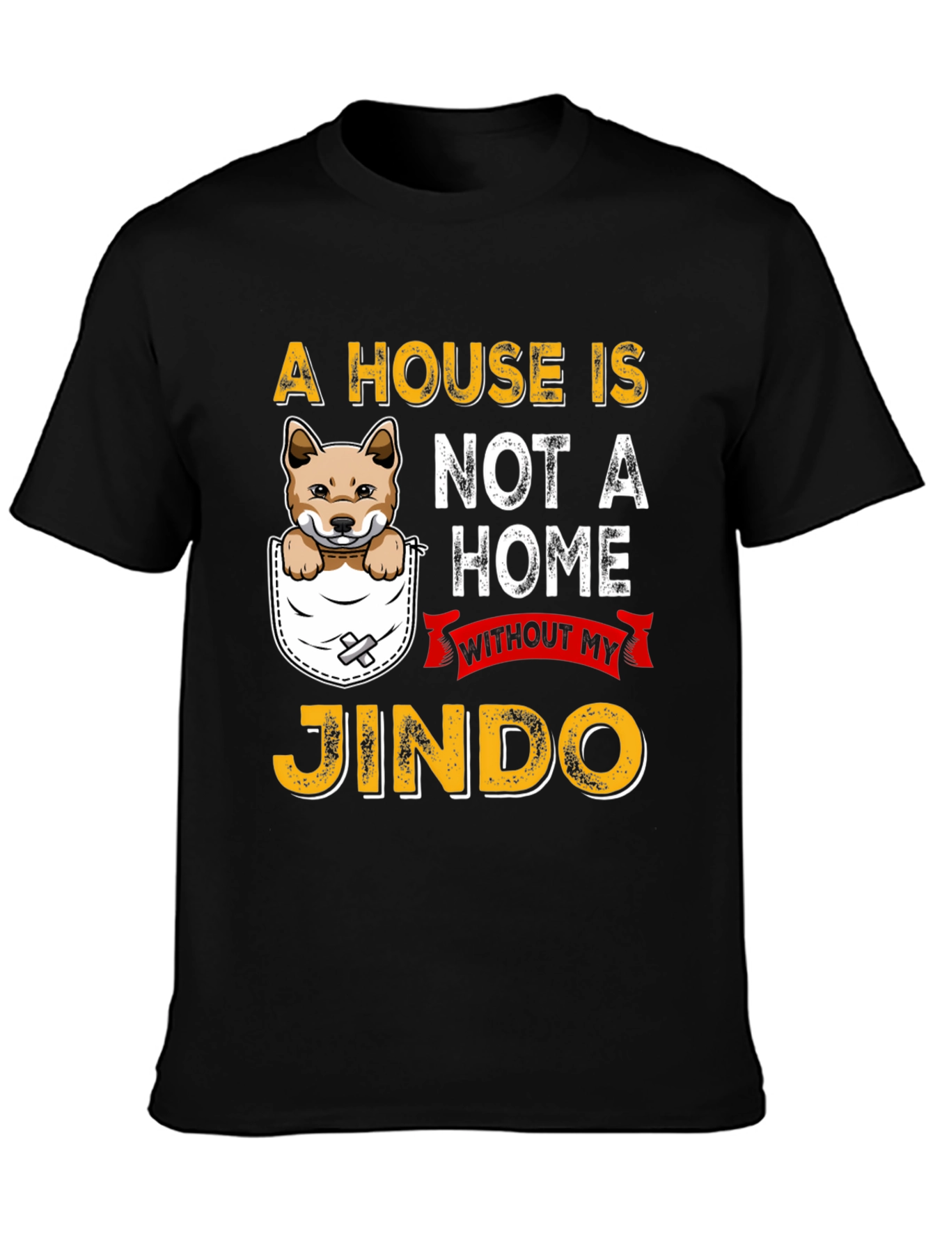 Jindo Dog Lover T-Shirt - A House Is Not A Home