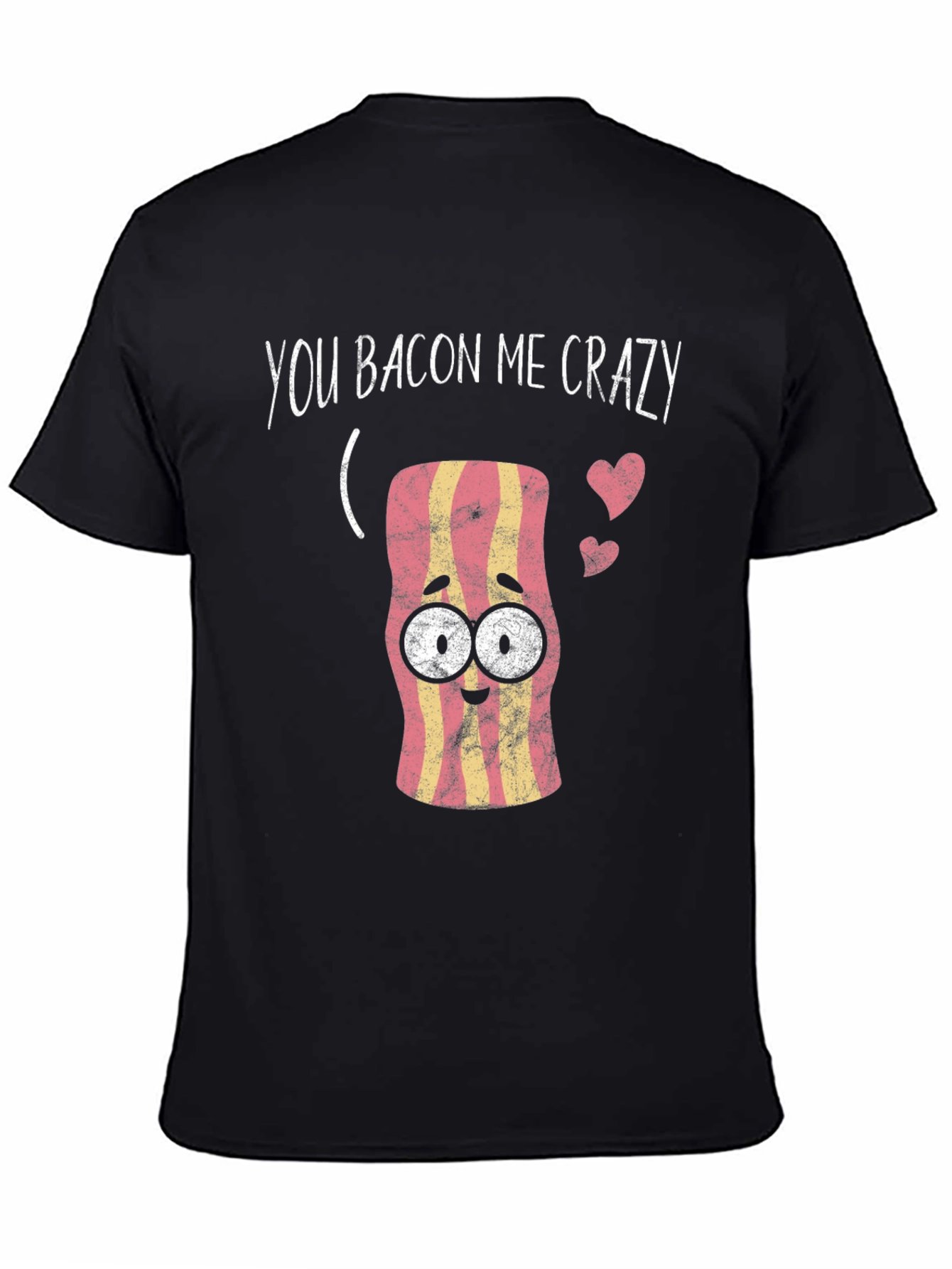 You Bacon Me Crazy Graphic Tee - Funny Food Lover Shirt