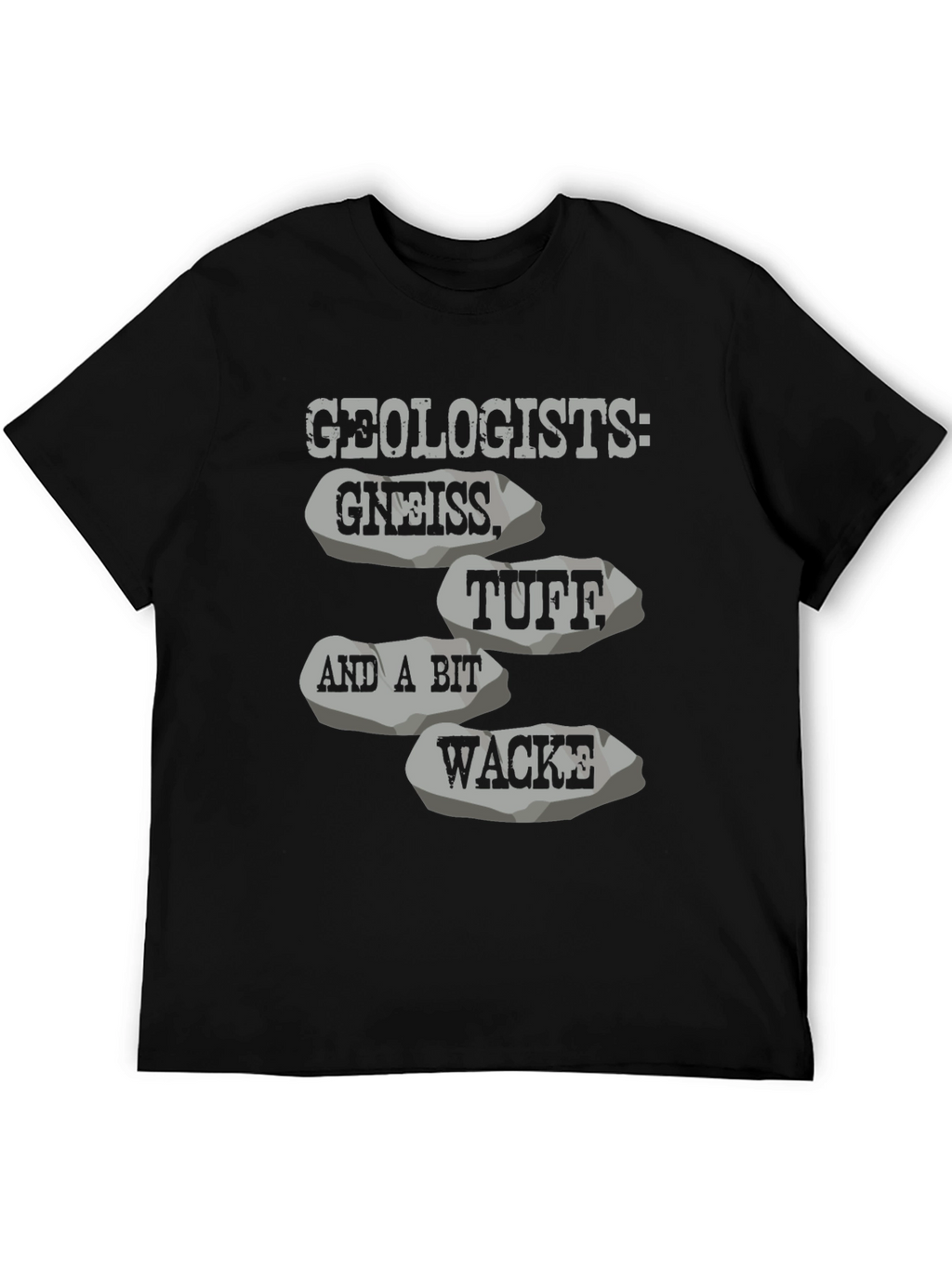 Geologists: Gneiss Tuff Wacke T-Shirt
