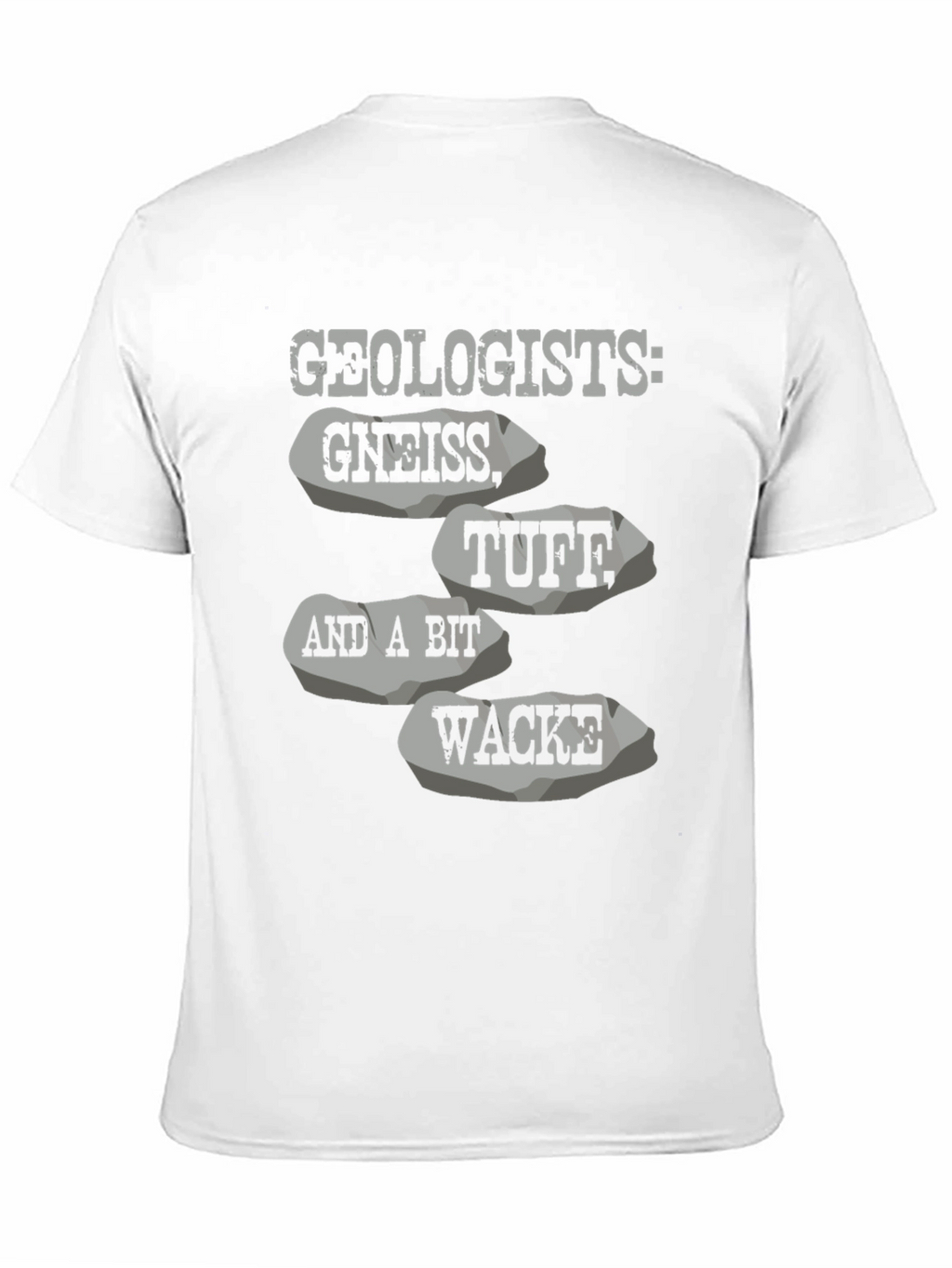 Geologists: Gneiss Tuff Wacke T-Shirt