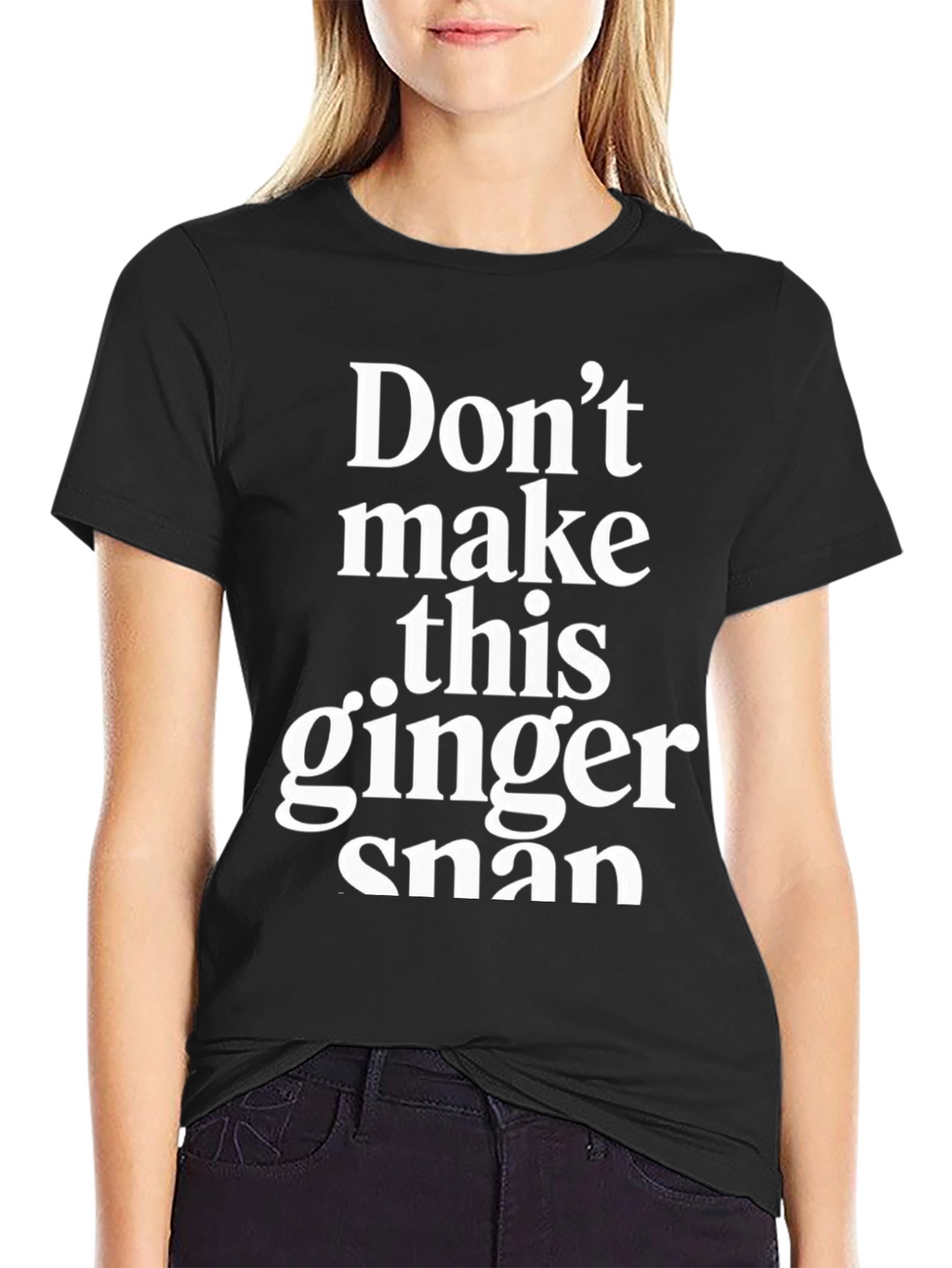 Dont Make This Ginger Snap - Novelty T-Shirt