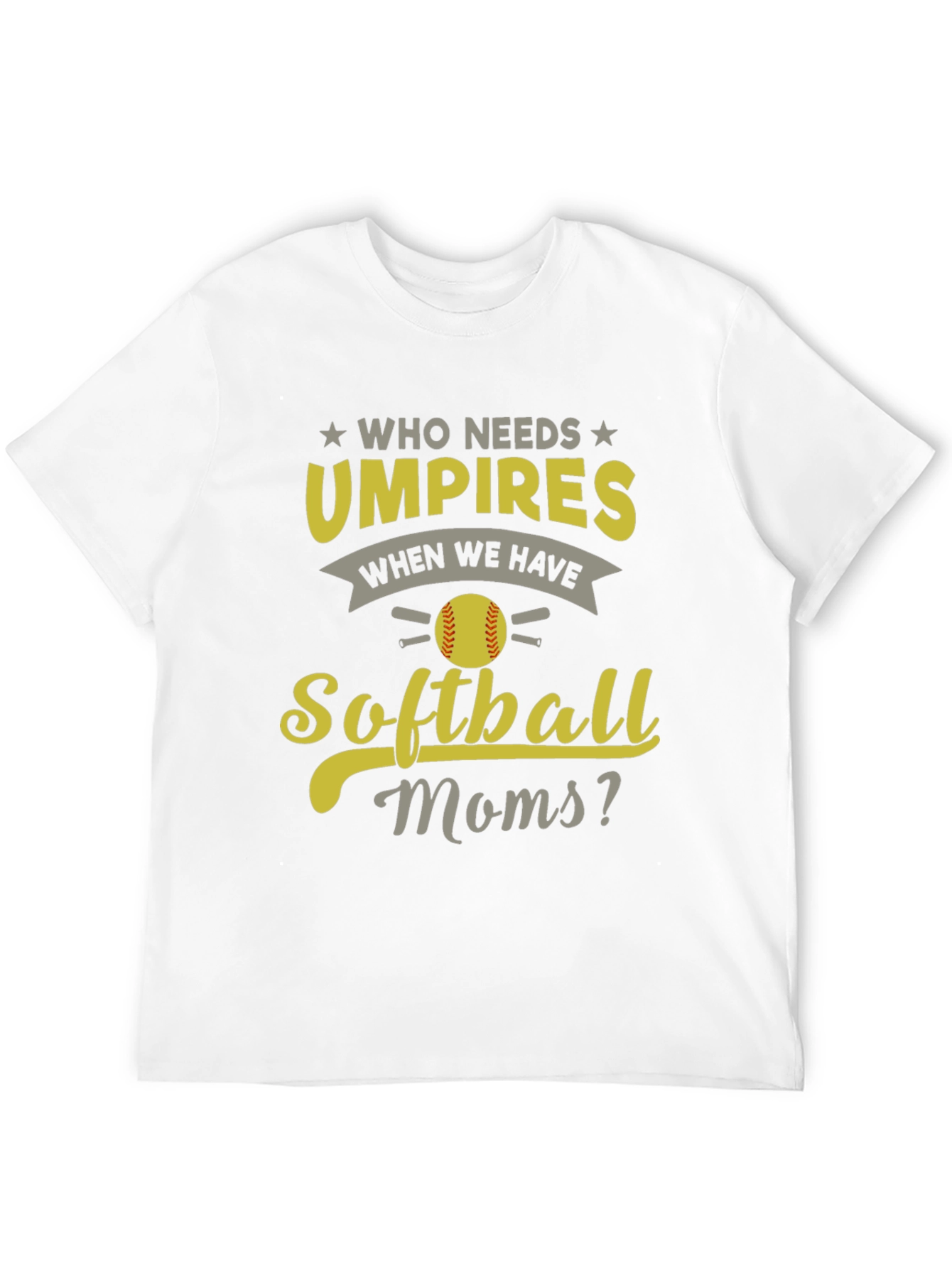 Softball Moms T-Shirt - Who Needs Umpires?