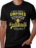 Softball Moms T-Shirt - Who Needs Umpires?