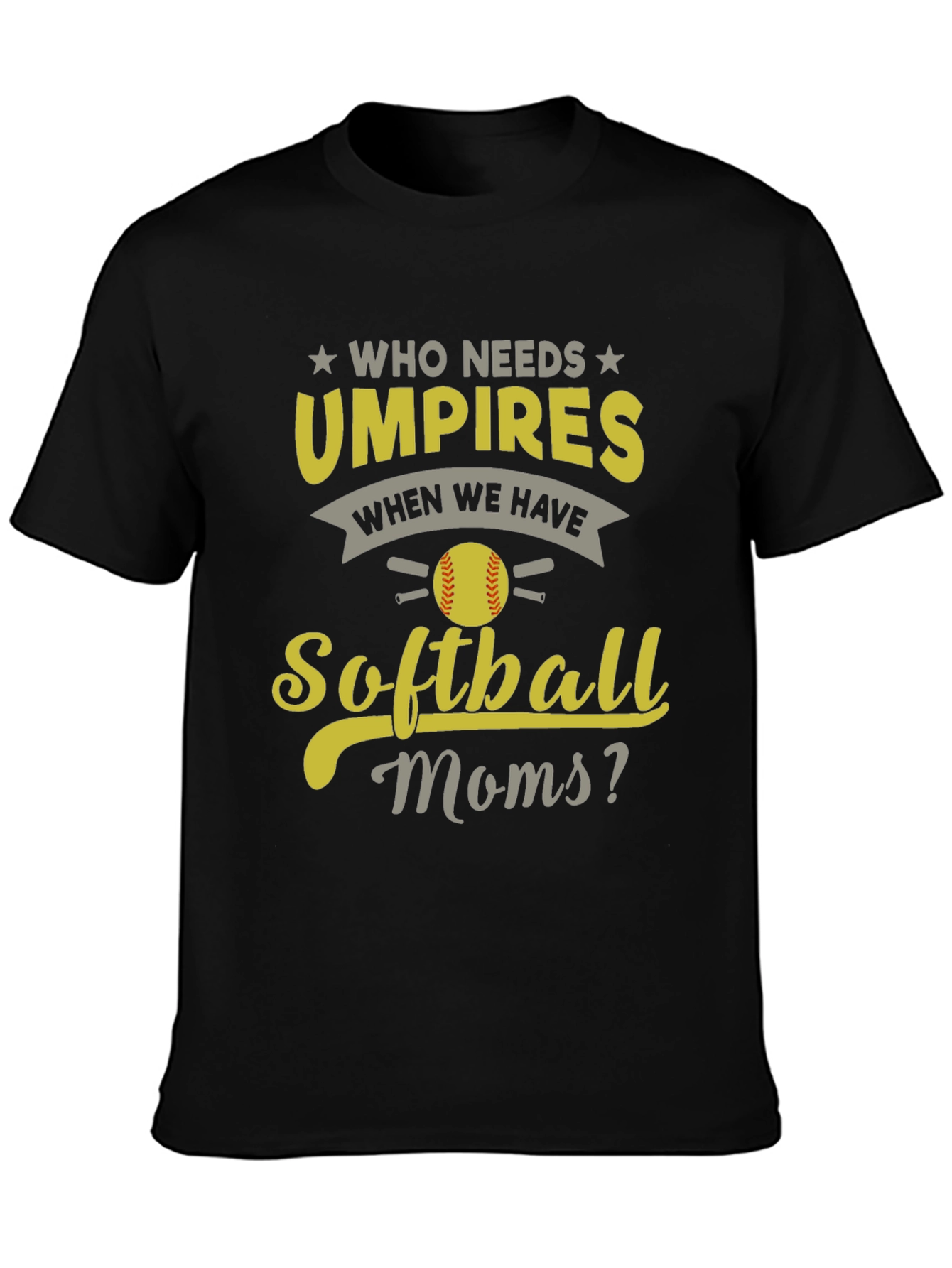 Softball Moms T-Shirt - Who Needs Umpires?