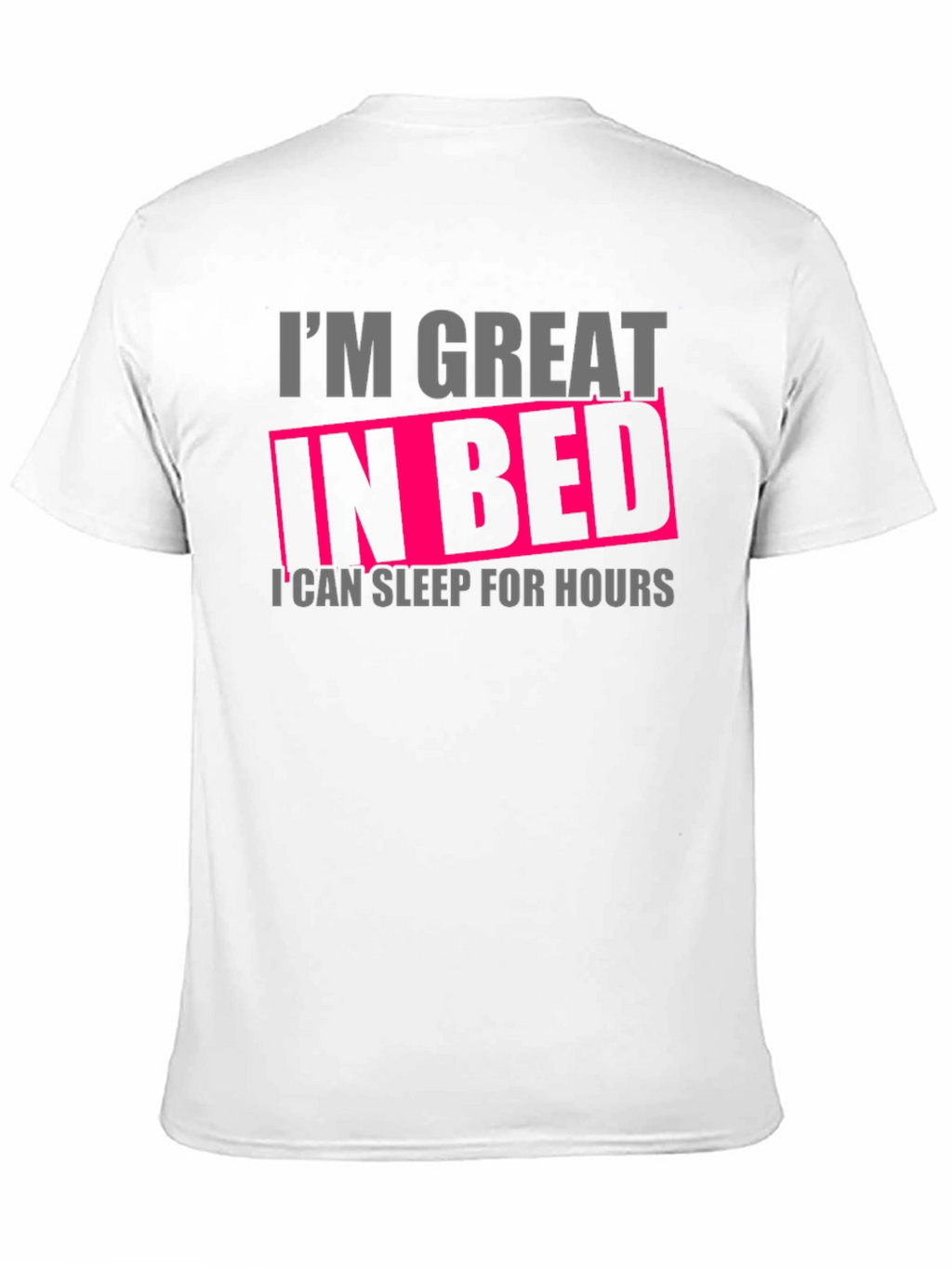 Im Great in Bed Funny T-Shirt