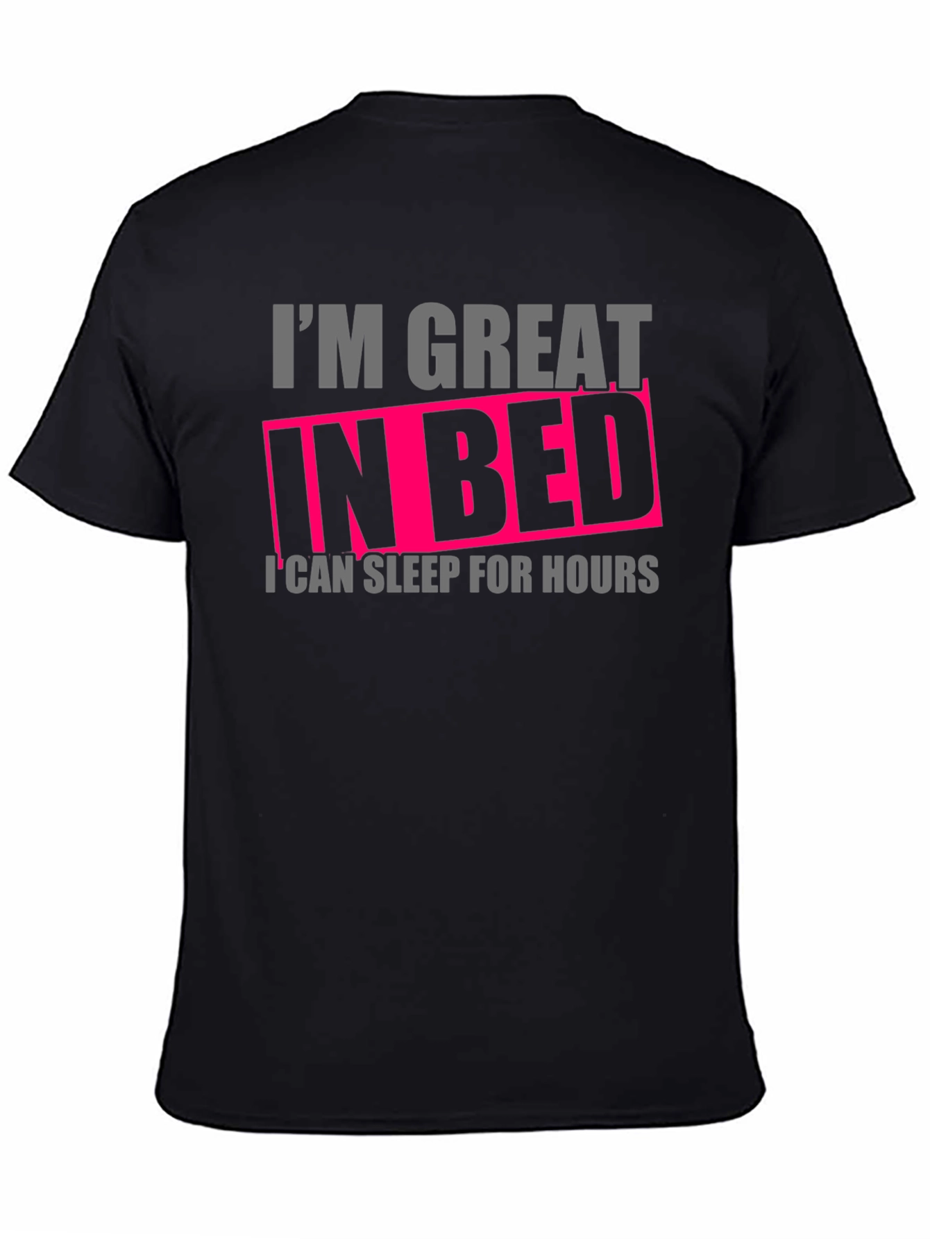 Im Great in Bed Funny T-Shirt