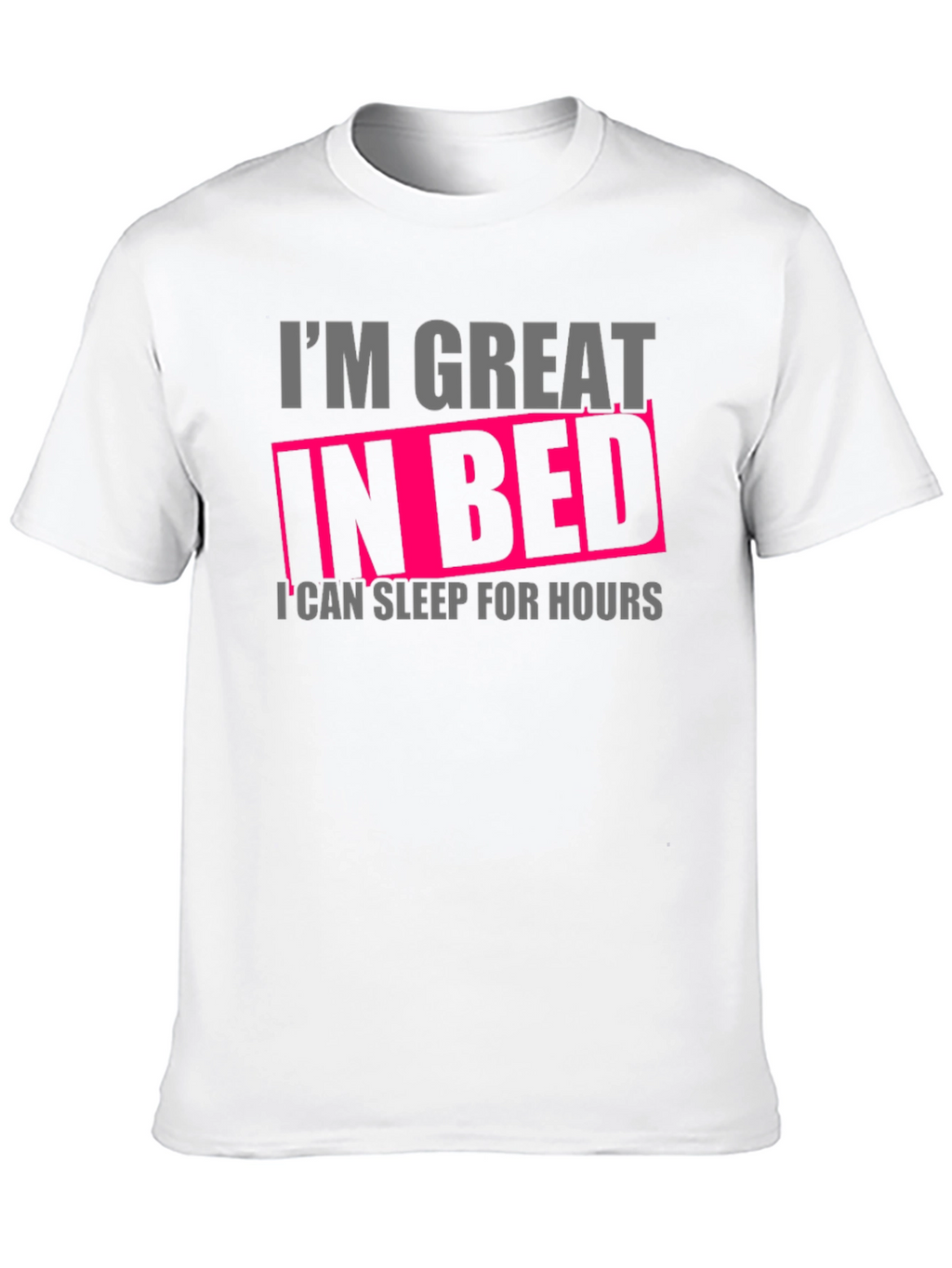 Im Great in Bed Funny T-Shirt