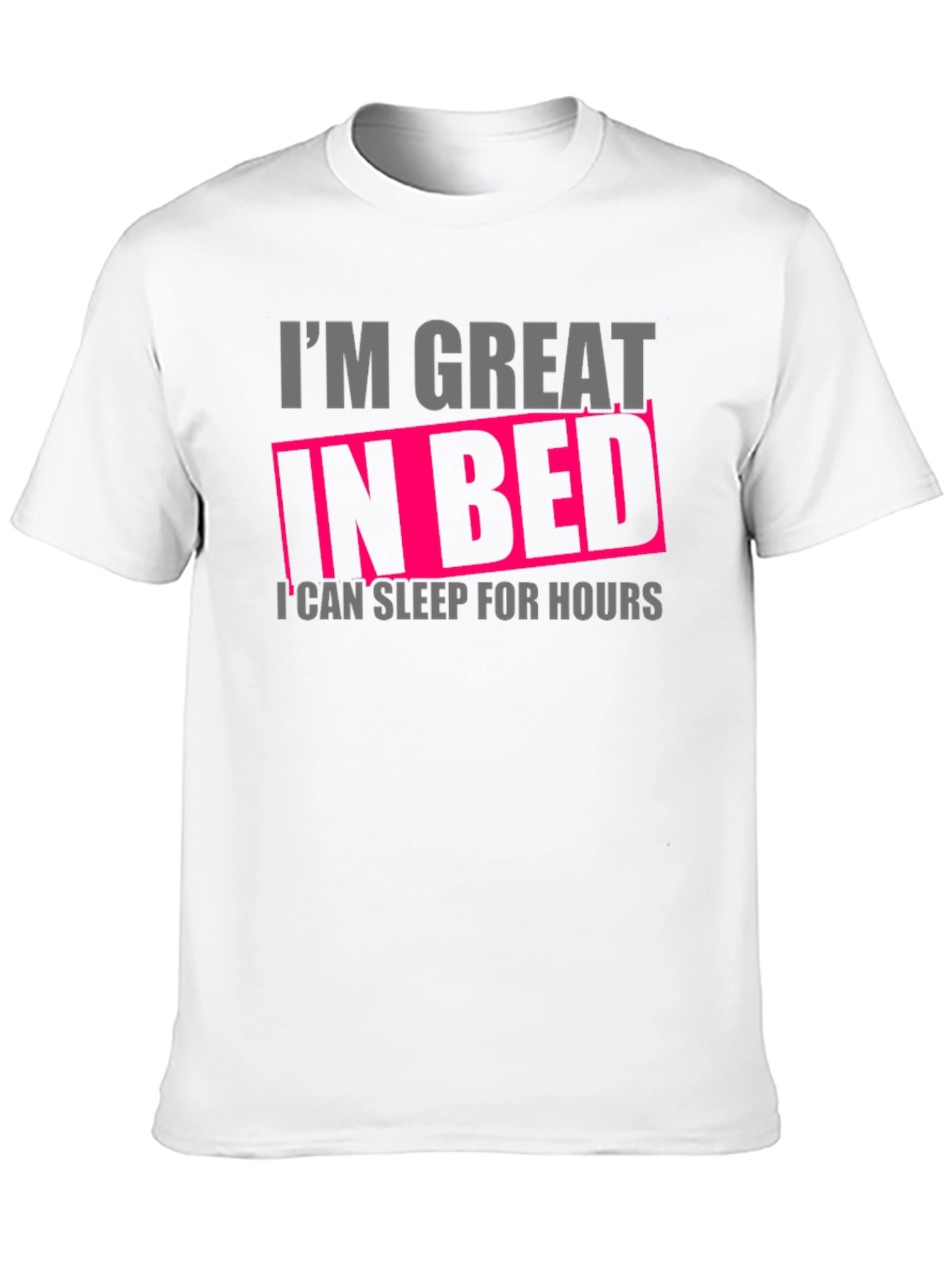 Im Great in Bed Funny T-Shirt